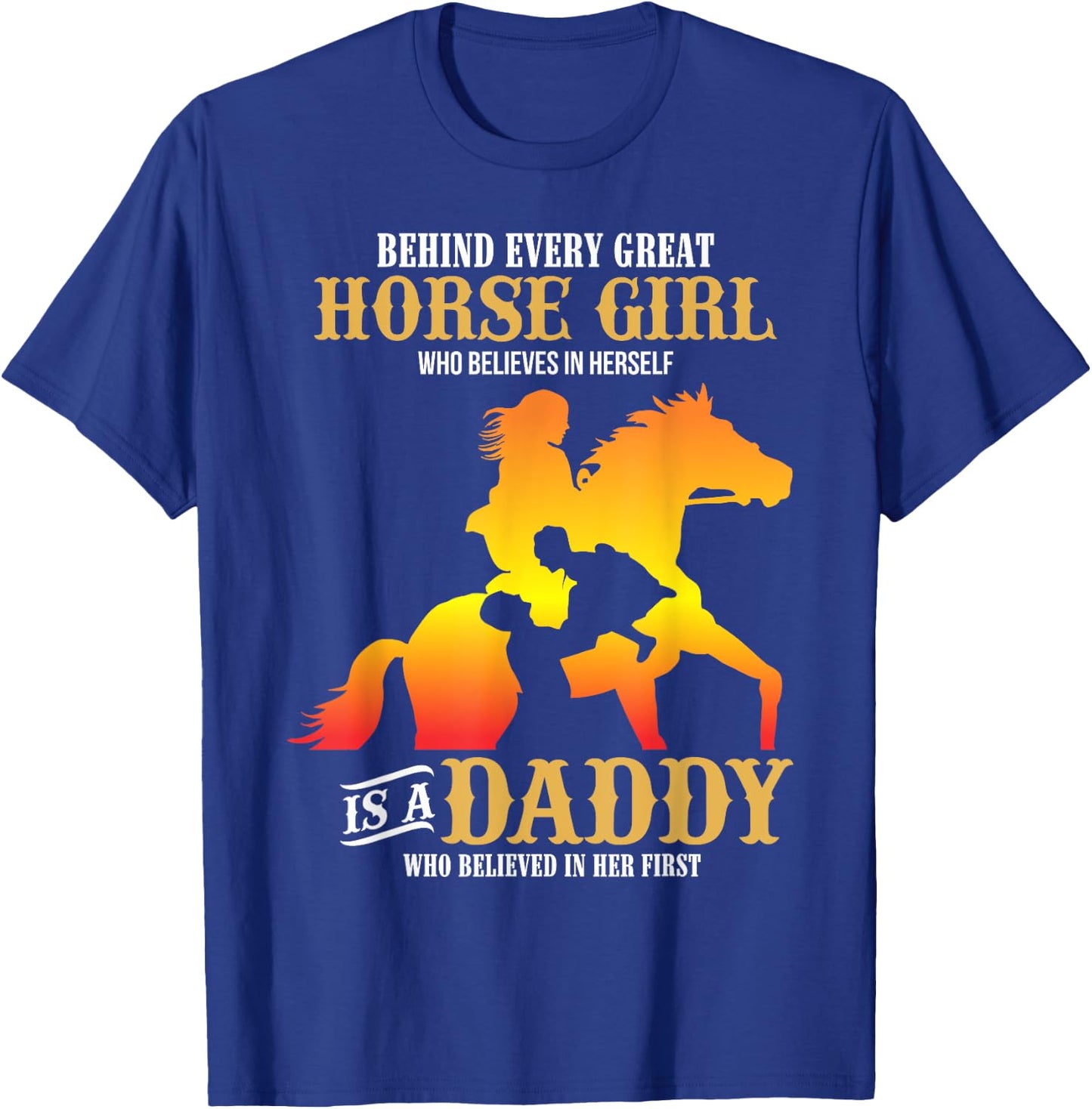 Behind Every Great Horse Girl Shirt Daddy Father's Day Gifts T-Shirt - T-Shirt | Royal
