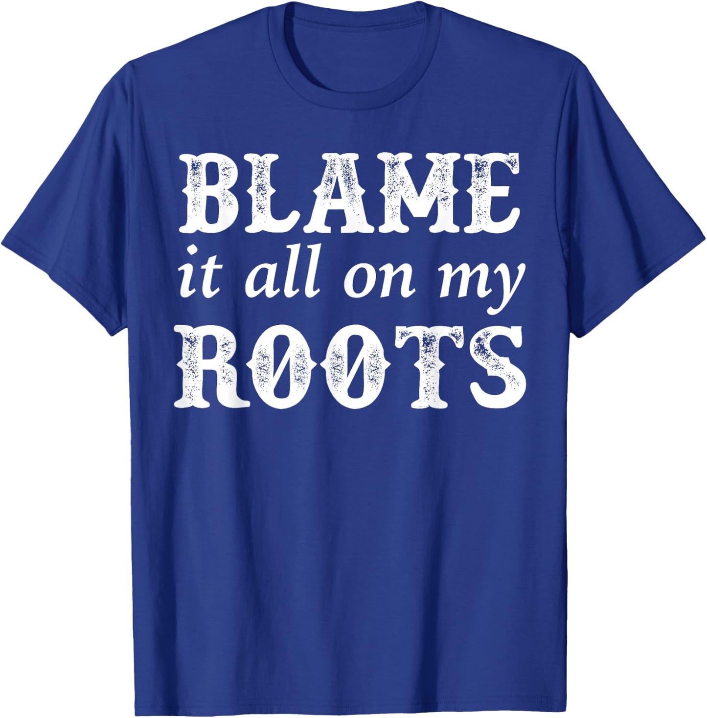 Classic Blame It All On My Roots Vintage Shirt T-Shirt - T-Shirt | Royal
