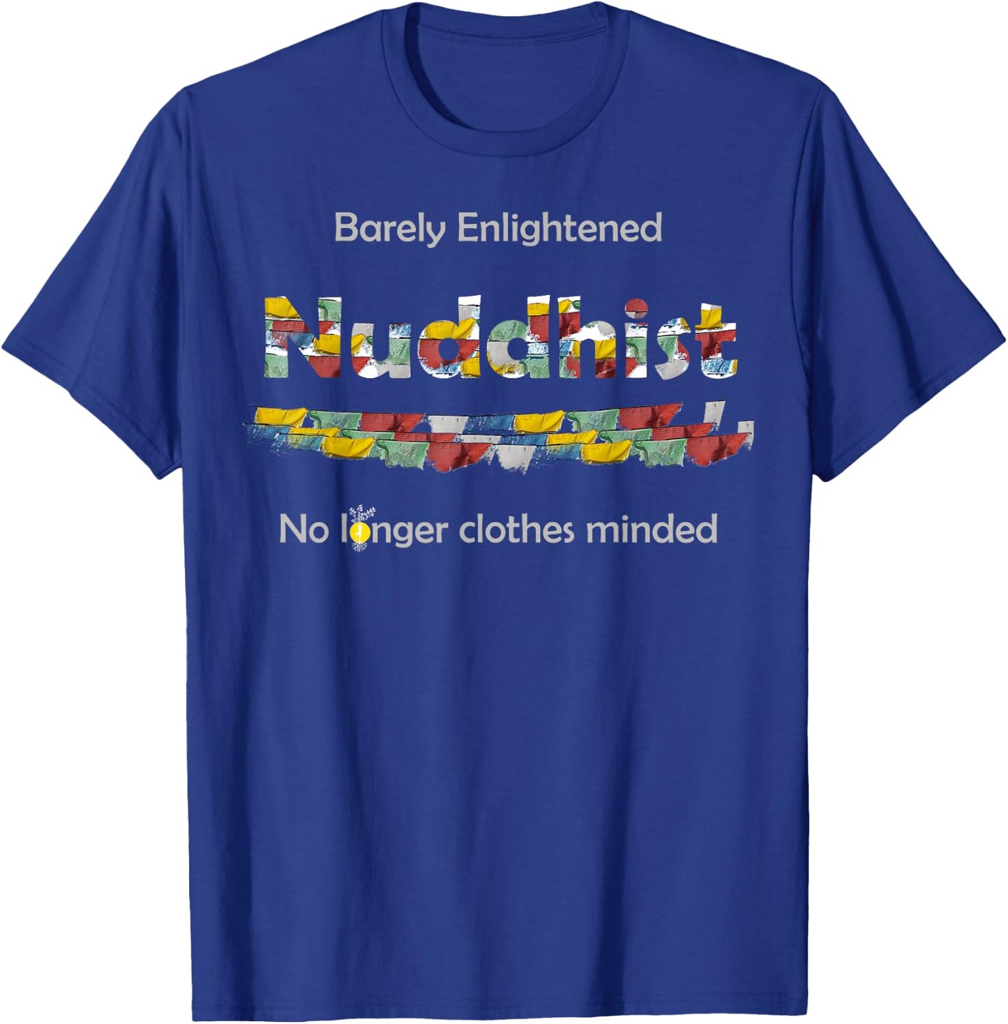 Funny Nuddhist Nudist Barely Enlightened Not clothes minded T-Shirt - T-Shirt | Royal
