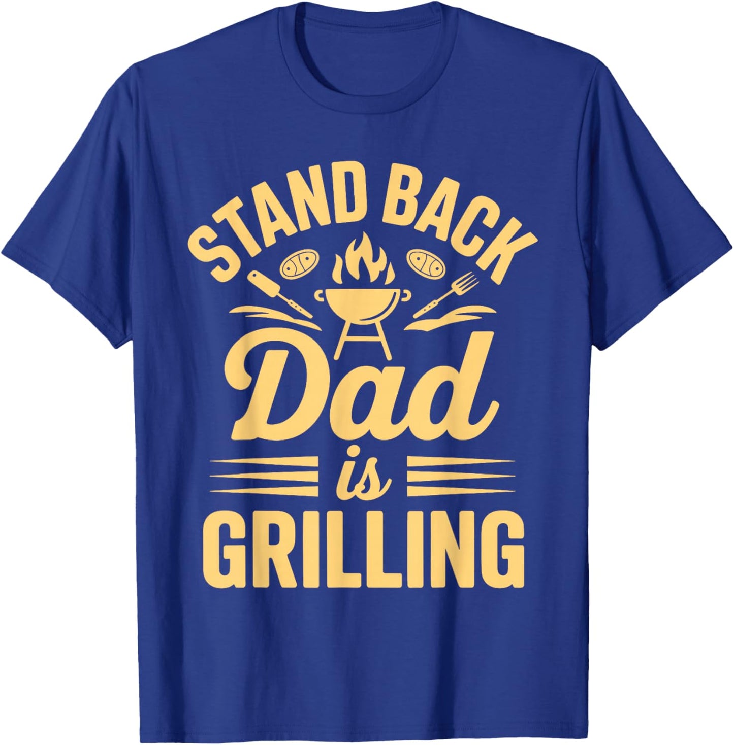Stand Back Dad is Grilling BBQ Backyard Party T-Shirt - T-Shirt | Royal