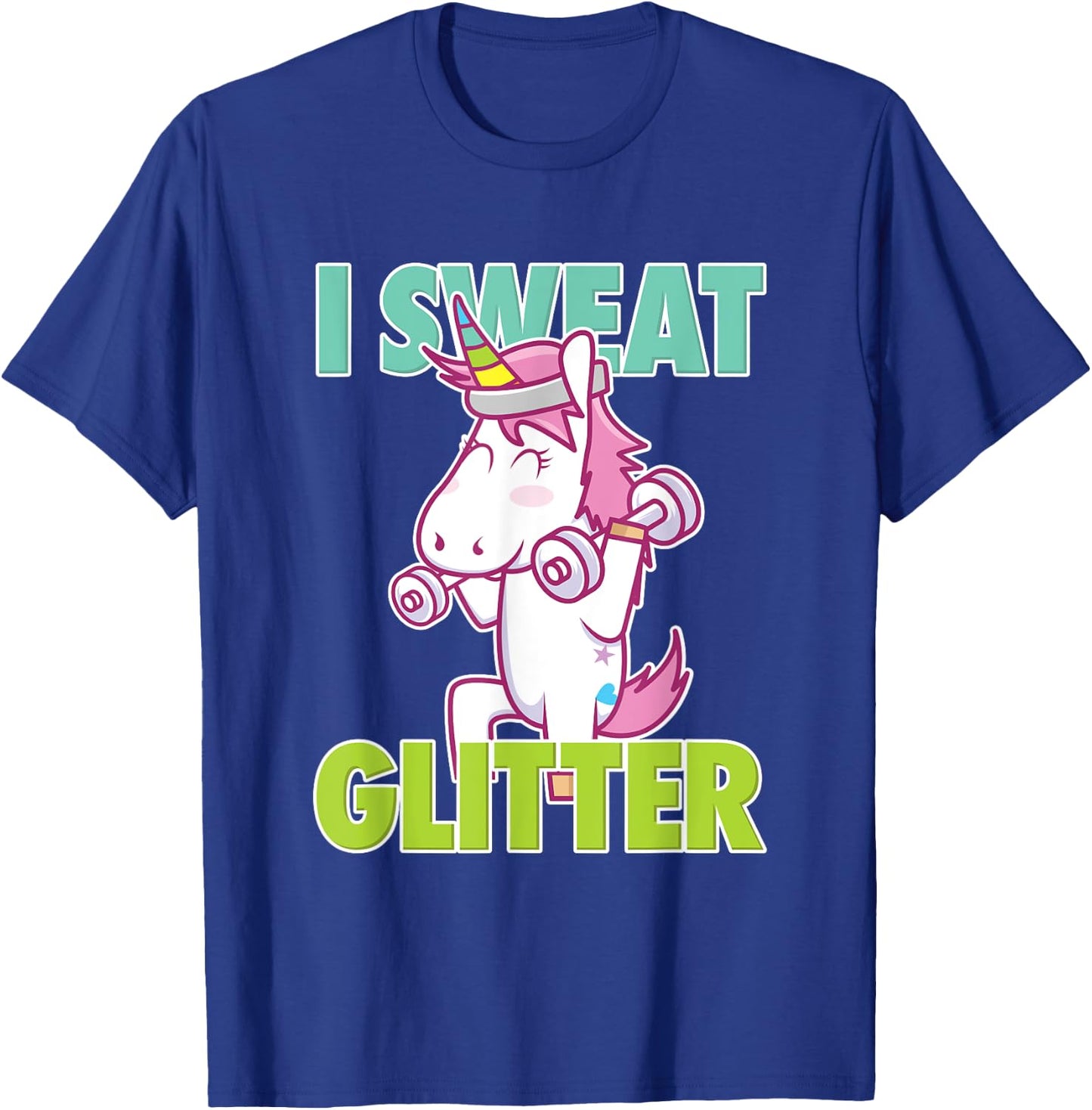 I Sweat Glitter I Funny & Sassy Unicorn Workout Shirt T-Shirt - T-Shirt | Royal