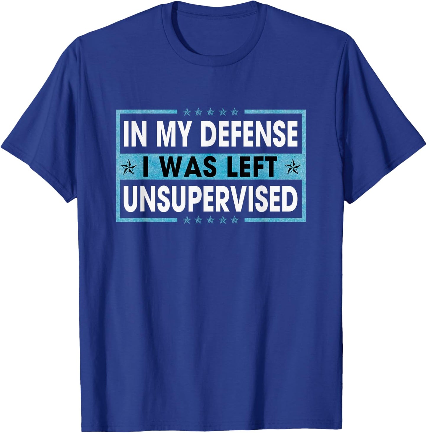 Funny Sayings In My Defense I Was Left Unsupervised T-Shirt - T-Shirt | Royal