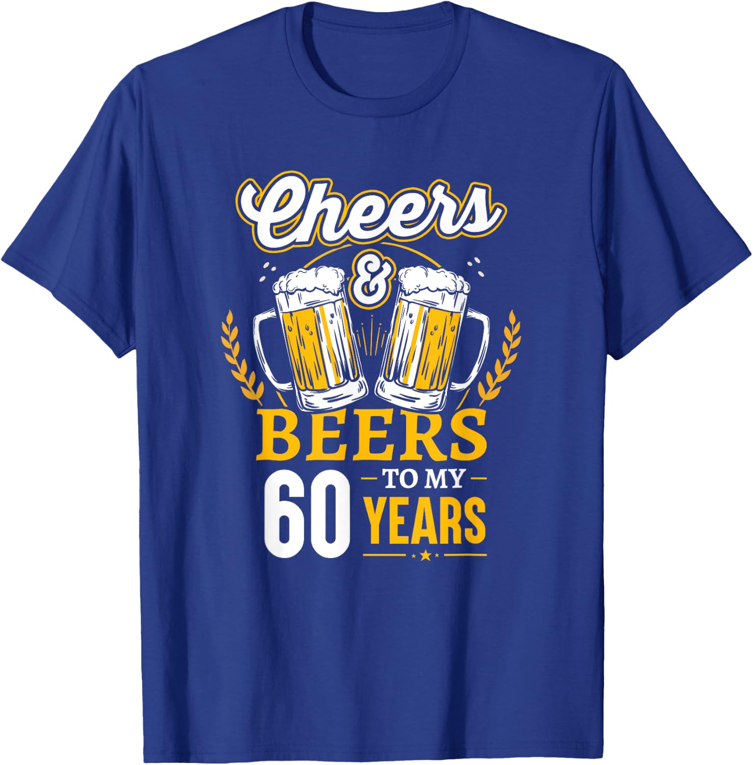 Cheers And Beers To My 60 Years 60th Birthday T-Shirt - T-Shirt | Royal