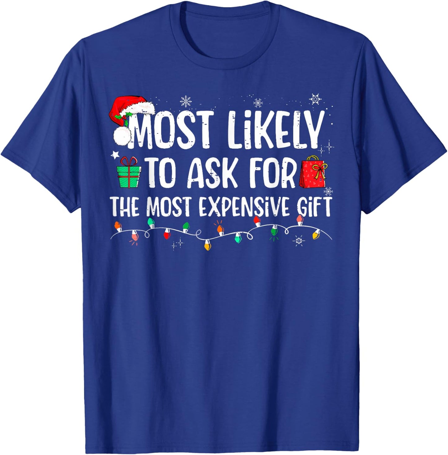 Most Likely To Ask For The Most Expensive Gift Christmas T-Shirt - T-Shirt | Royal