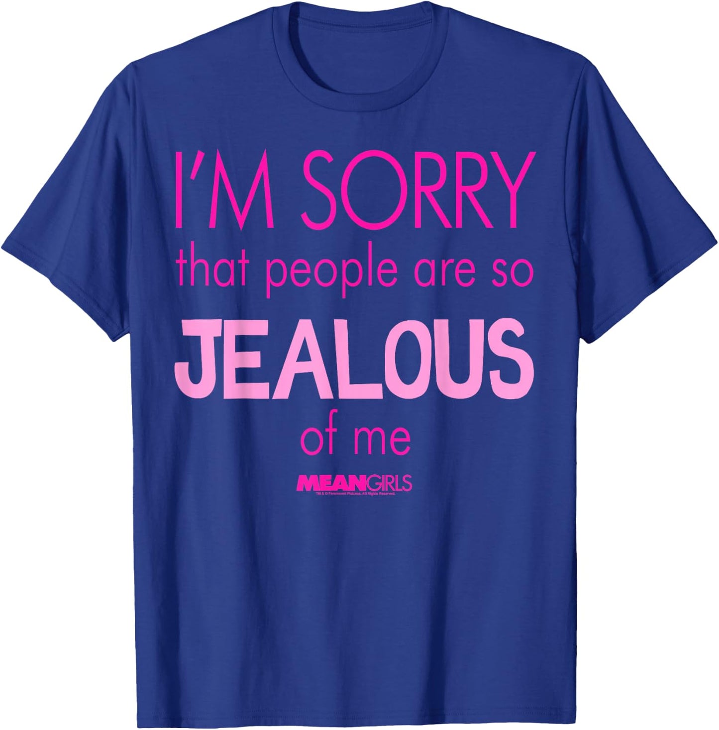 Mean Girls Sorry That People are So Jealous Graphic T-Shirt - T-Shirt | Royal