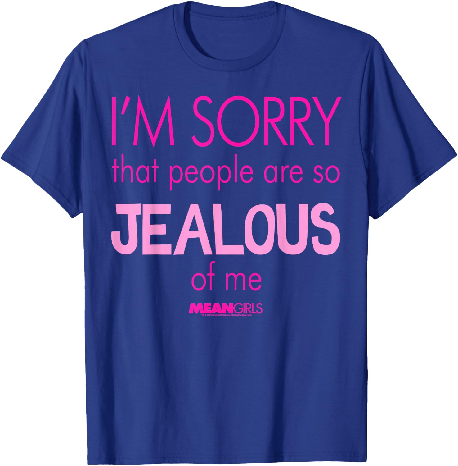 Mean Girls Sorry That People are So Jealous Graphic T-Shirt - T-Shirt | Royal