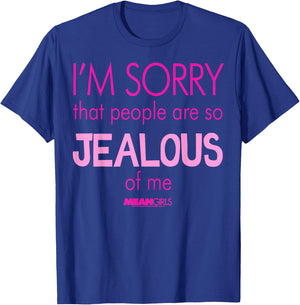 Mean Girls Sorry That People are So Jealous Graphic T-Shirt - T-Shirt | Royal