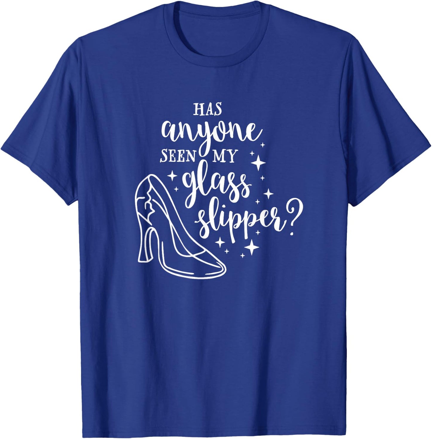 Has Anyone Seen My Glass Slipper Funny Princess T-Shirt - T-Shirt | Royal