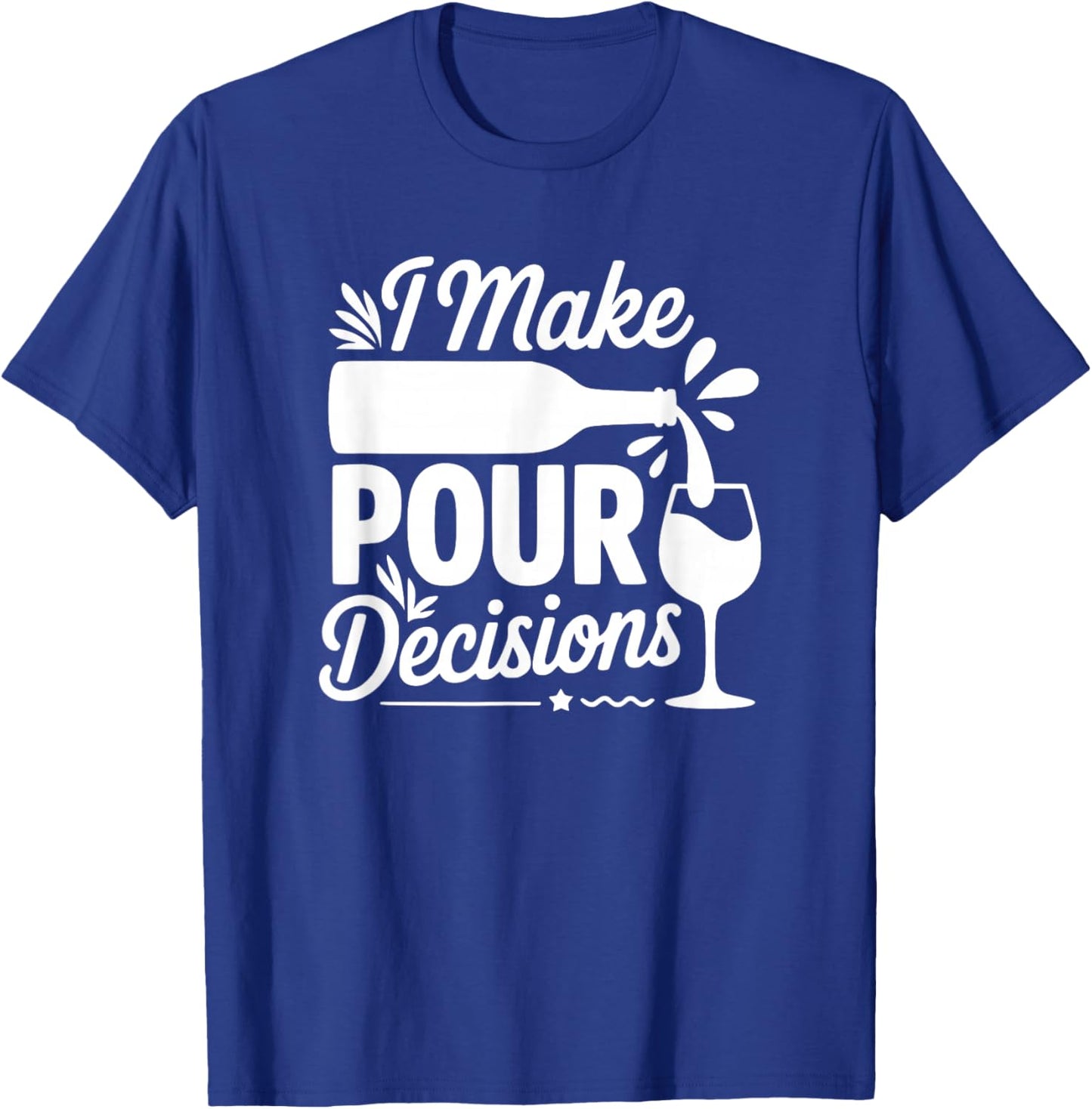 I Make Pour Decisions - Funny Wine Lover T-Shirt - T-Shirt | Royal