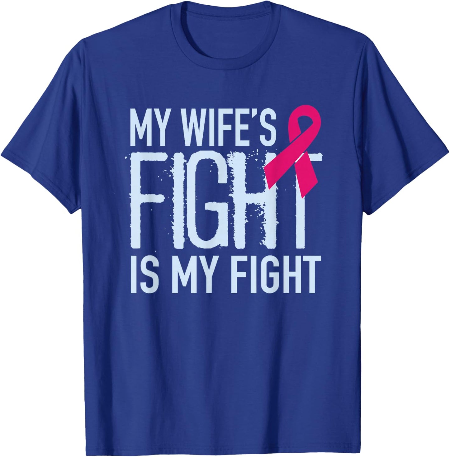 My Wife's Fight Is My Fight Breast Cancer Support T-Shirt - T-Shirt | Royal