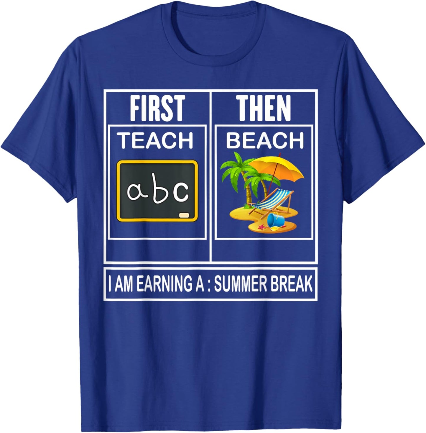 First teach then beach i'm earning a summer break Teacher T-Shirt - T-Shirt | Royal