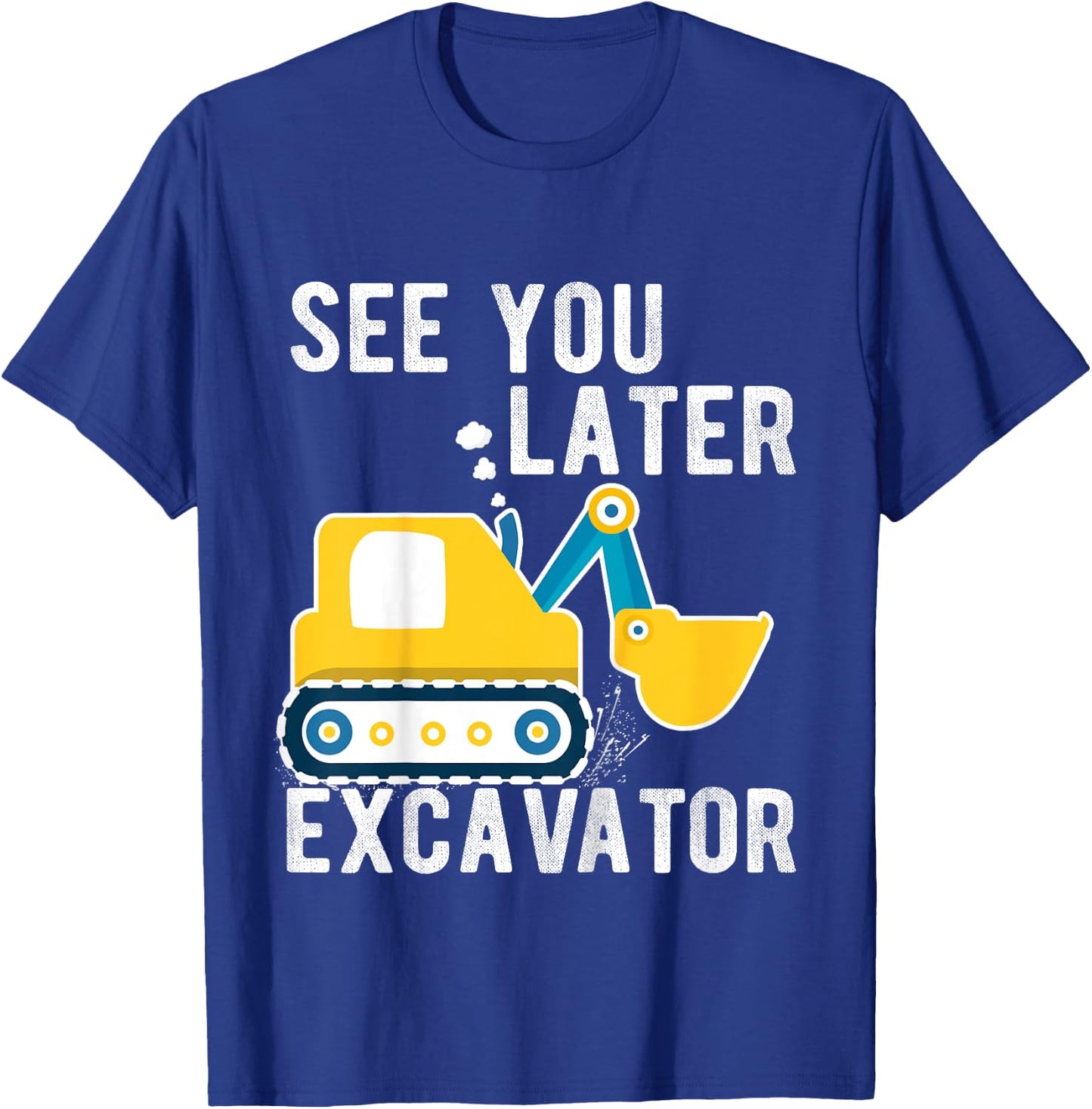 Kids see you later excavator toddler boy funny T-Shirt - T-Shirt | Royal