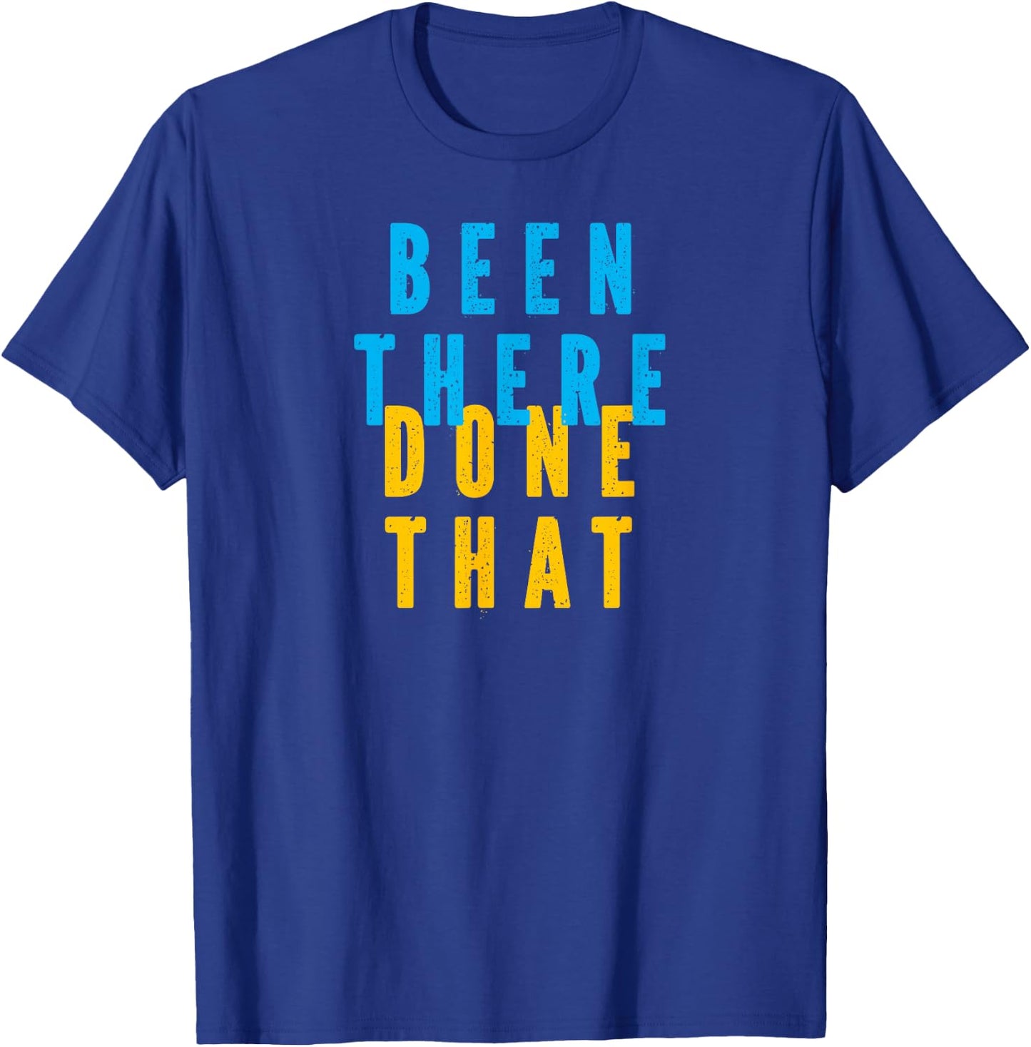 Funny BEEN THERE DONE THAT T-Shirt - T-Shirt | Royal