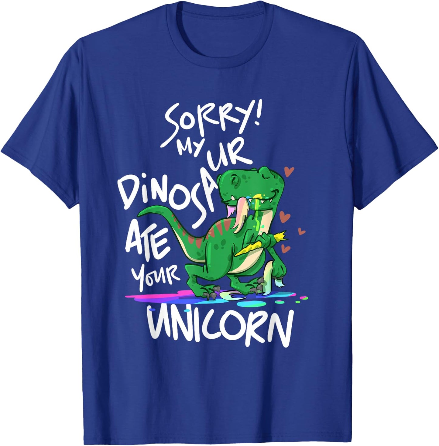 Sorry My Dinosaur Ate Your Unicorn Funny Dino T-Shirt - T-Shirt | Royal