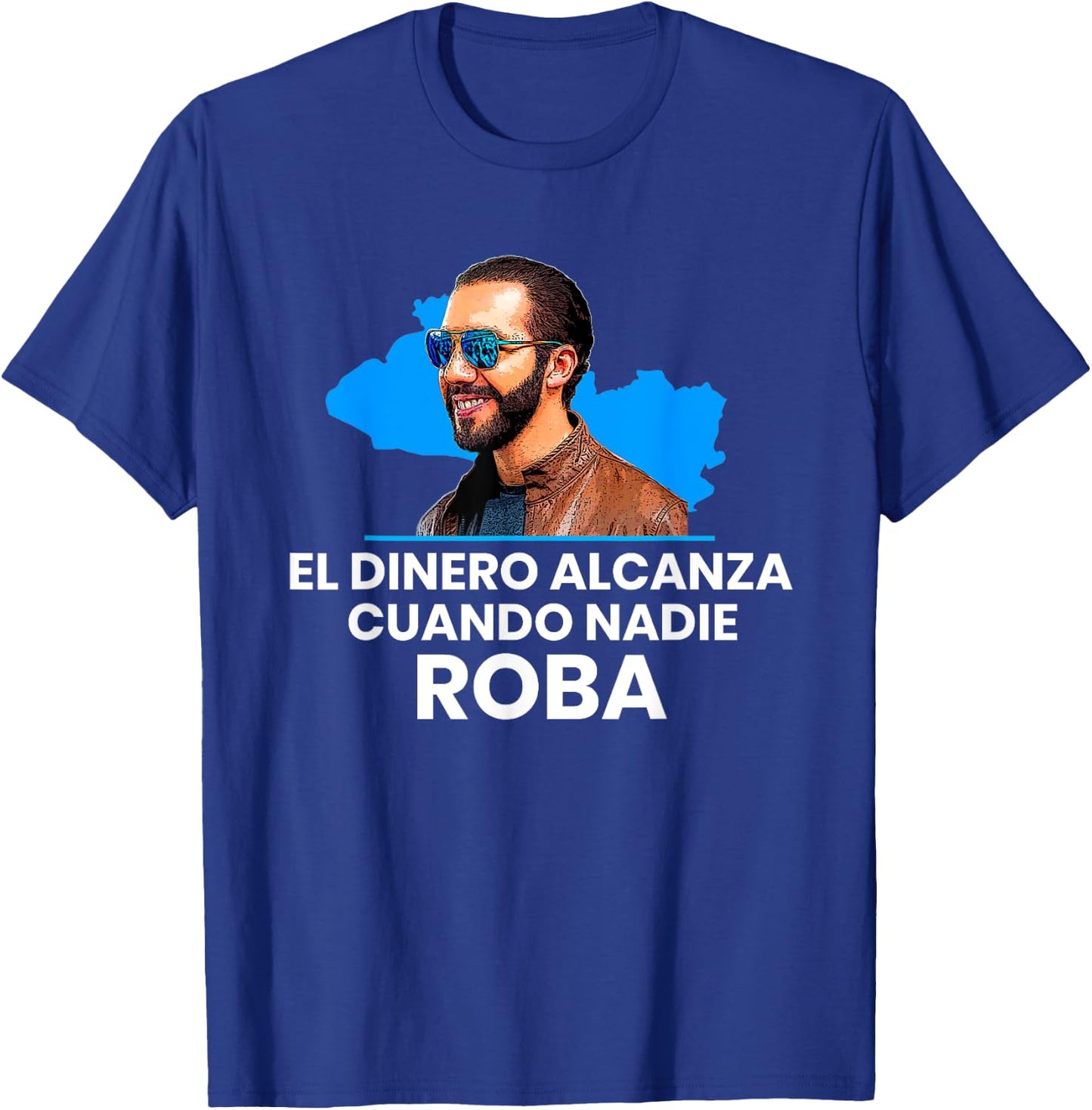El Dinero Alcanza Cuando Nadie Roba, Nayib Bukele 2019 T-Shirt - T-Shirt | Royal