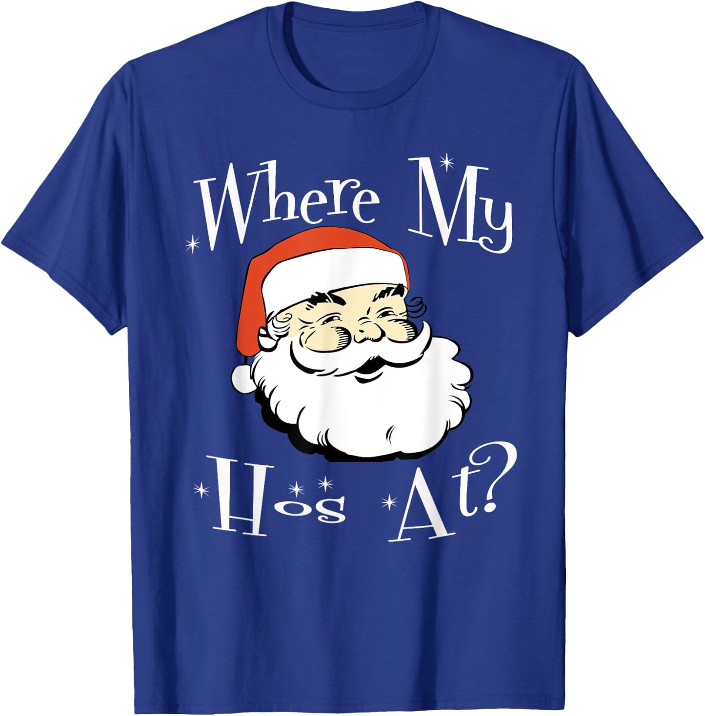 Where My Hos At Christmas Funny Adult Santa Claus Hoes T-Shirt - T-Shirt | Royal