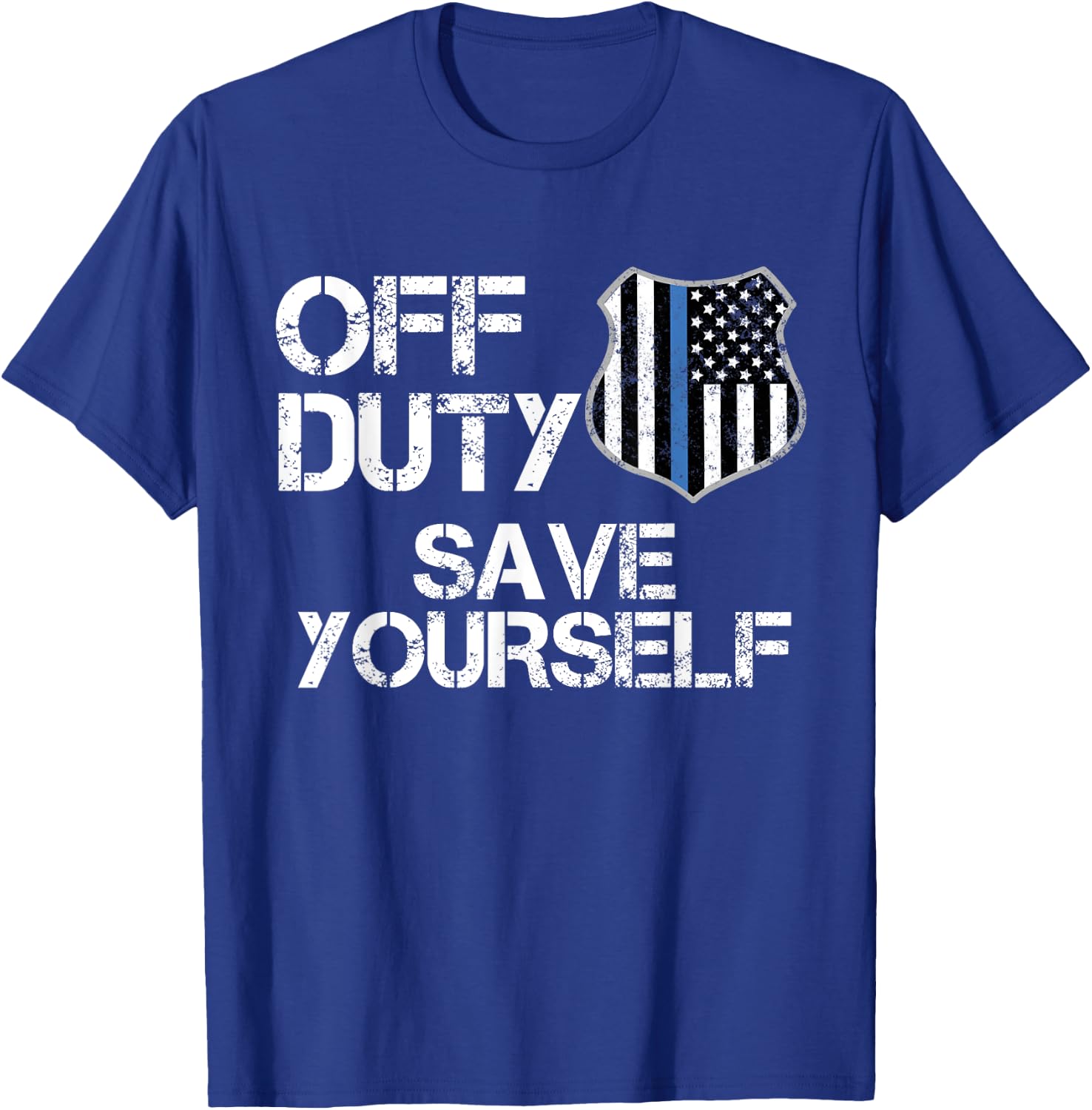 Off Duty Save Yourself T Shirt Funny Police Blue Line Gift T-Shirt - T-Shirt | Royal