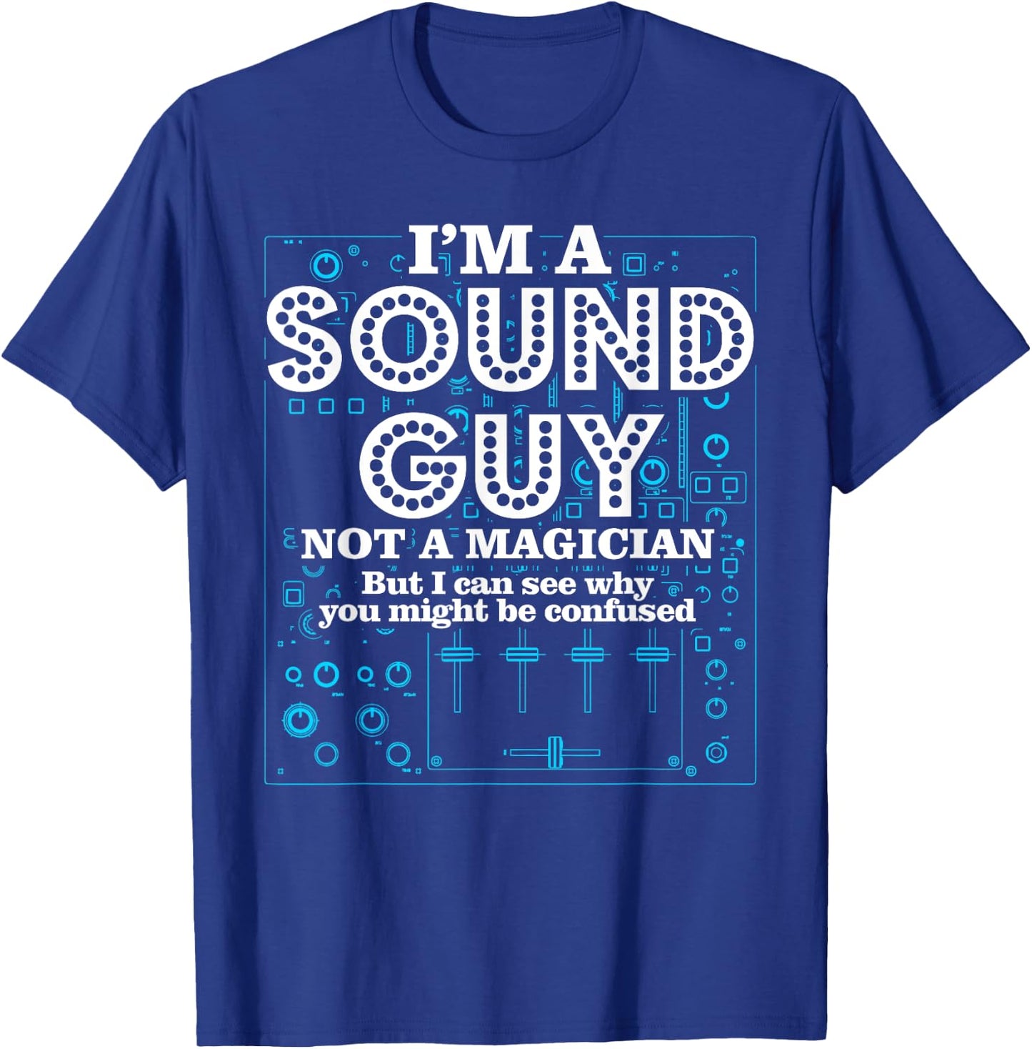 I'm a Sound Guy Not a Magician Sound Engineer T-Shirt - T-Shirt | Royal