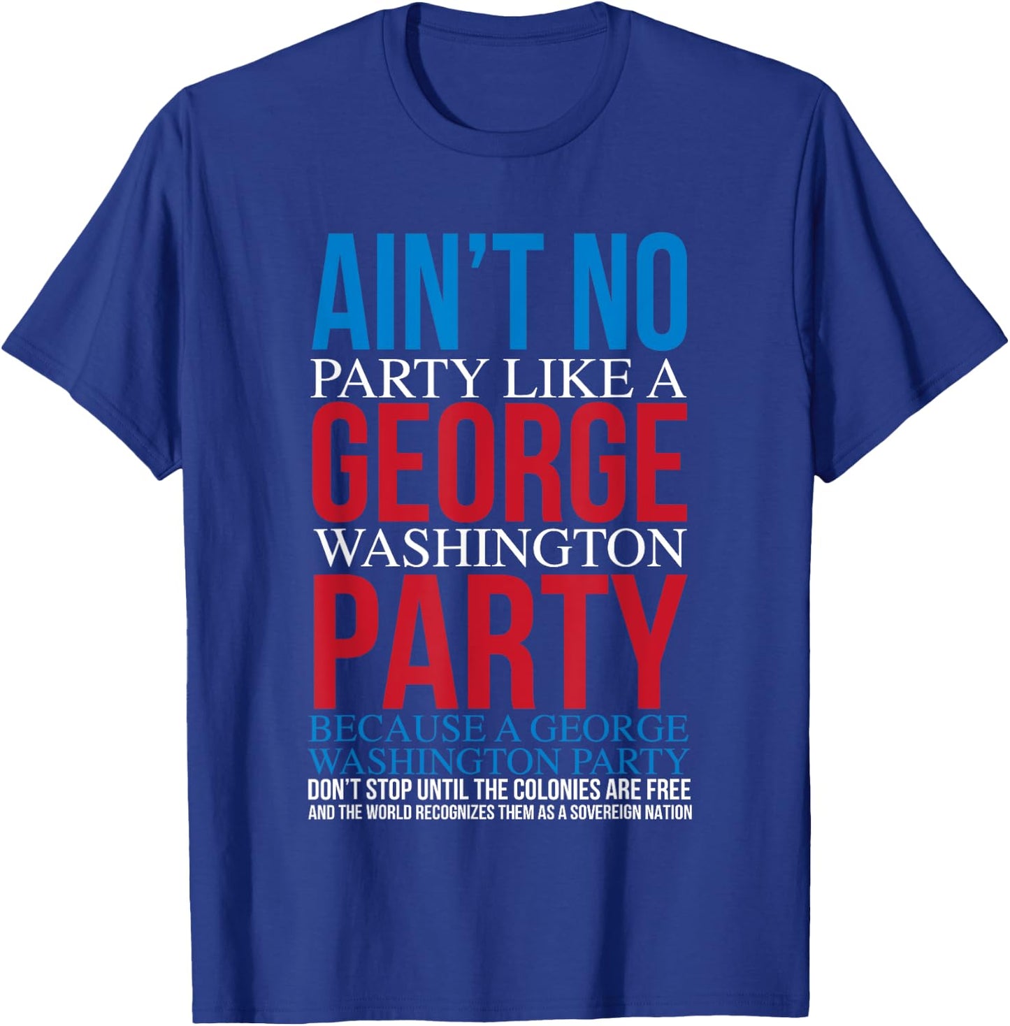 Ain't No Party Like A George Washington Party T-Shirt - T-Shirt | Royal