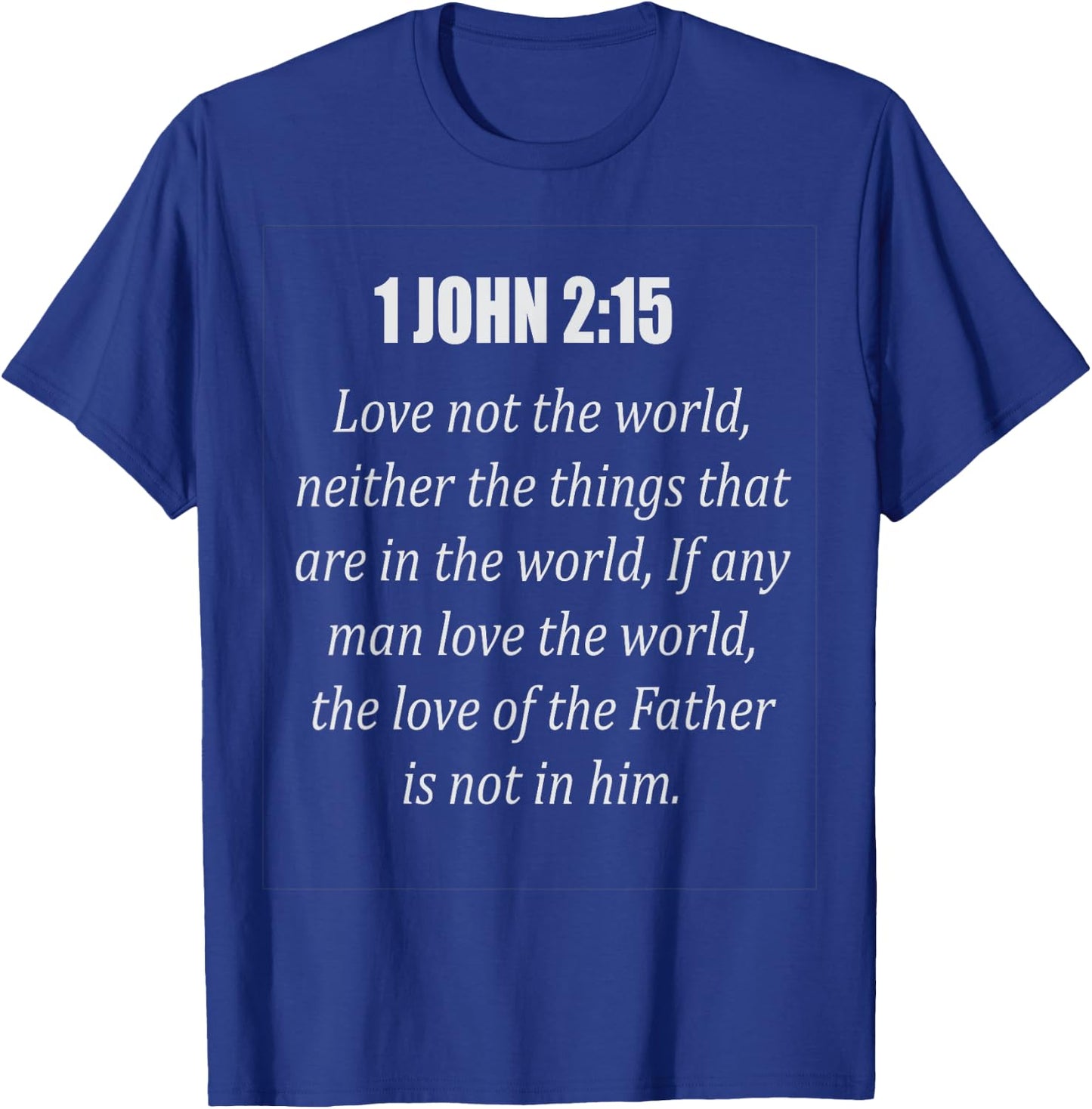 1 John 2:15 Love not the world, T Shirt T-Shirt - T-Shirt | Royal