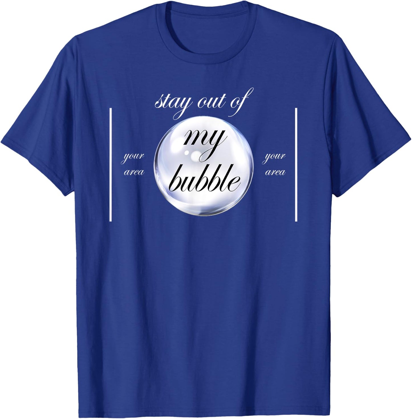 Stay Out Of My Bubble Funny Sayings T-Shirt - T-Shirt | Royal