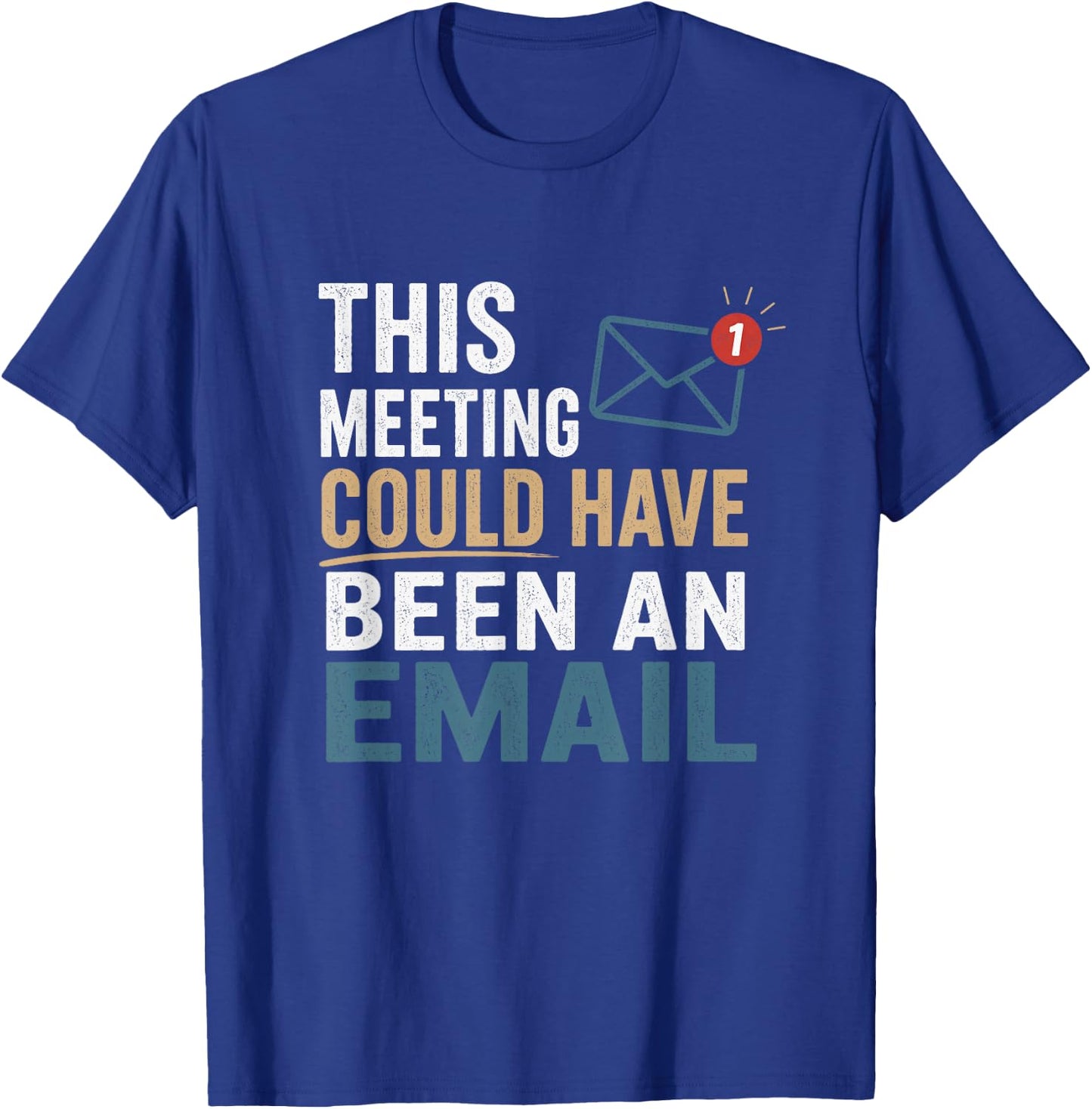 This Meeting Could Have Been an Email Funny Office Work T-Shirt - T-Shirt | Royal