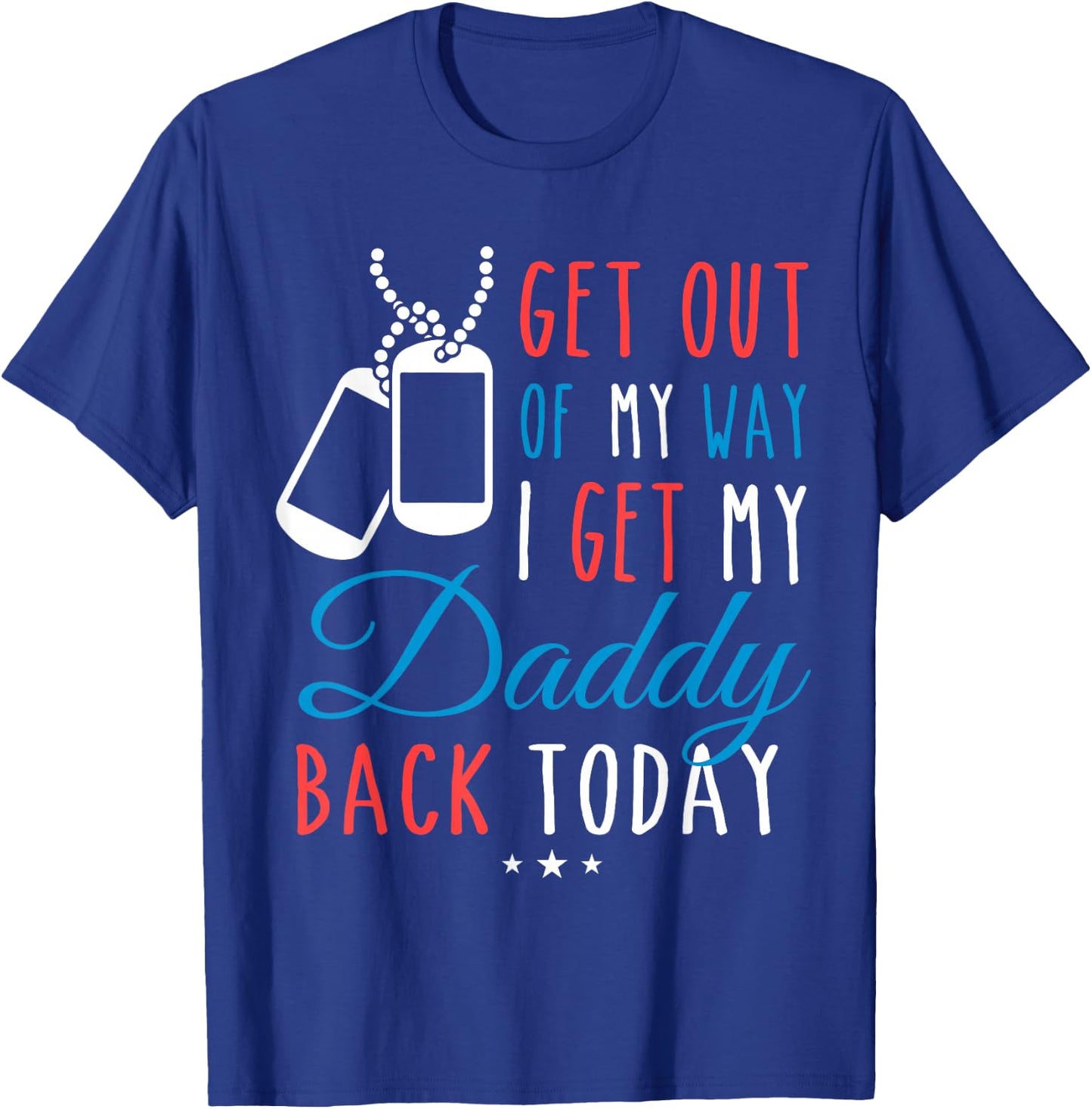 Get Out Of My Way I Get My Daddy Back Today Homecoming Shirt T-Shirt - T-Shirt | Royal