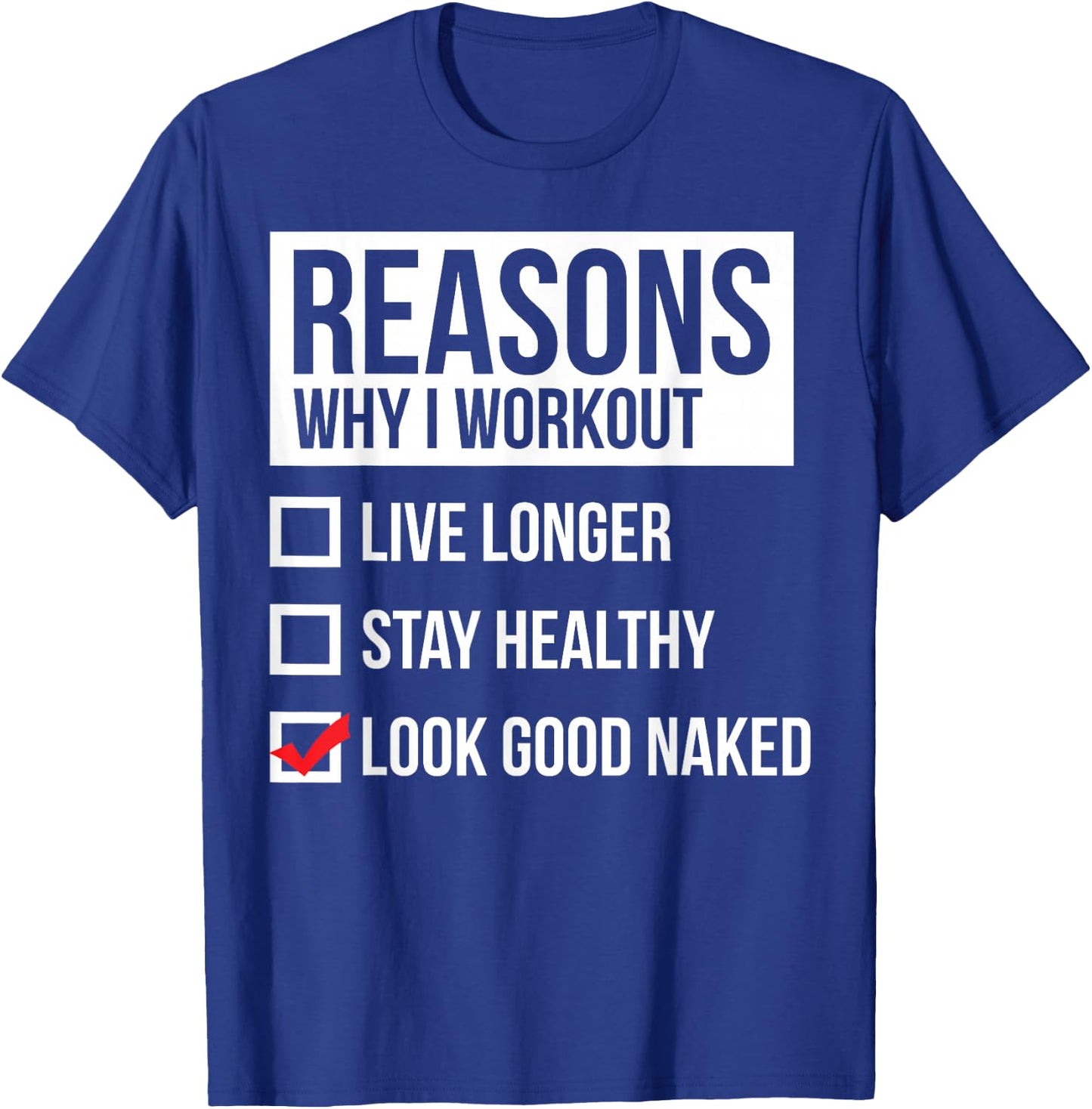 Reasons Why I Workout - Look Good Naked - Gym T-Shirt - T-Shirt | Royal