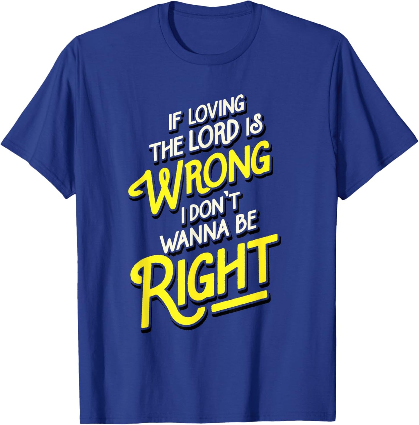 Reverend Brown | Loving The Lord Is Wrong Be Right T-Shirt - T-Shirt | Royal