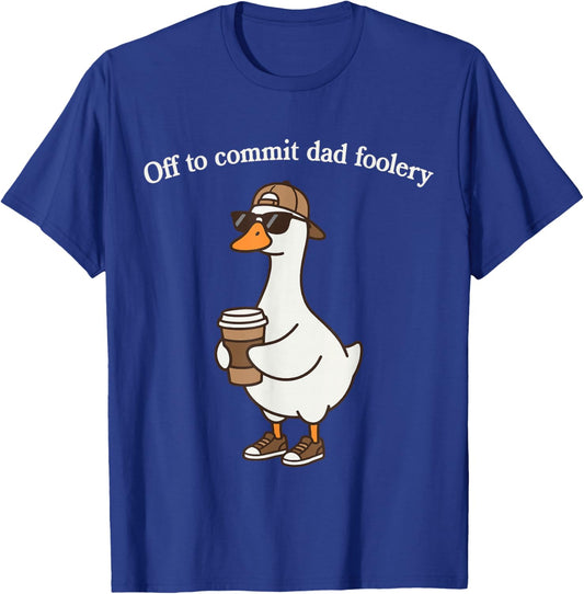 Off to Commit Dad Foolery Funny Daddy Goose T-Shirt - T-Shirt | Royal