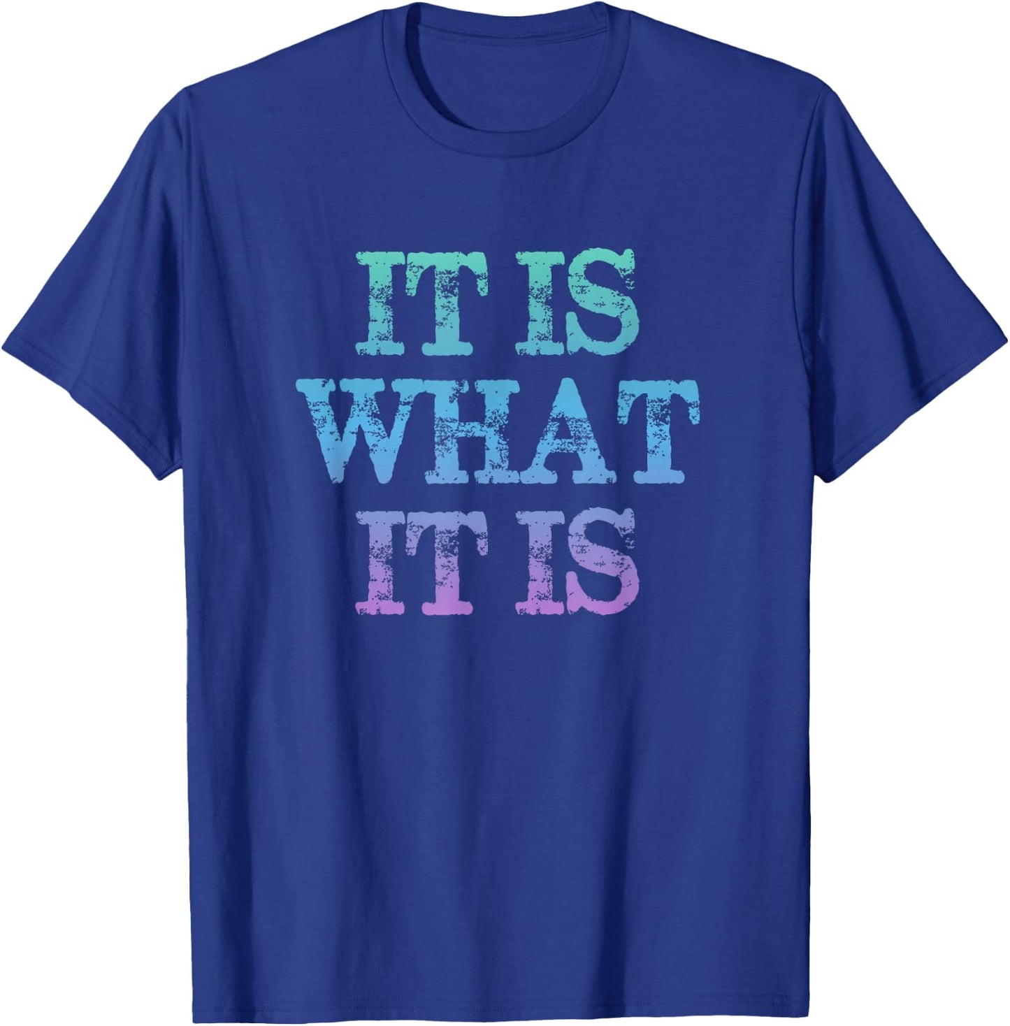 It Is What it Is / Fun T-Shirt - T-Shirt | Royal