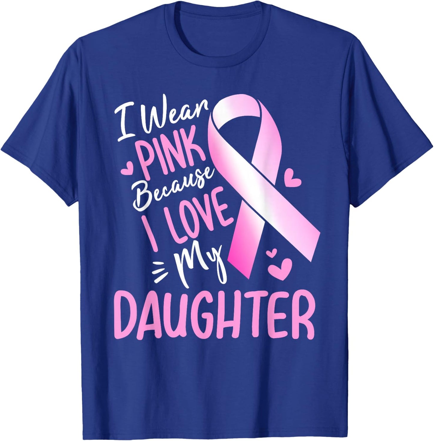 I Wear Pink For My Daughter Breast Cancer Awareness T-Shirt - T-Shirt | Royal