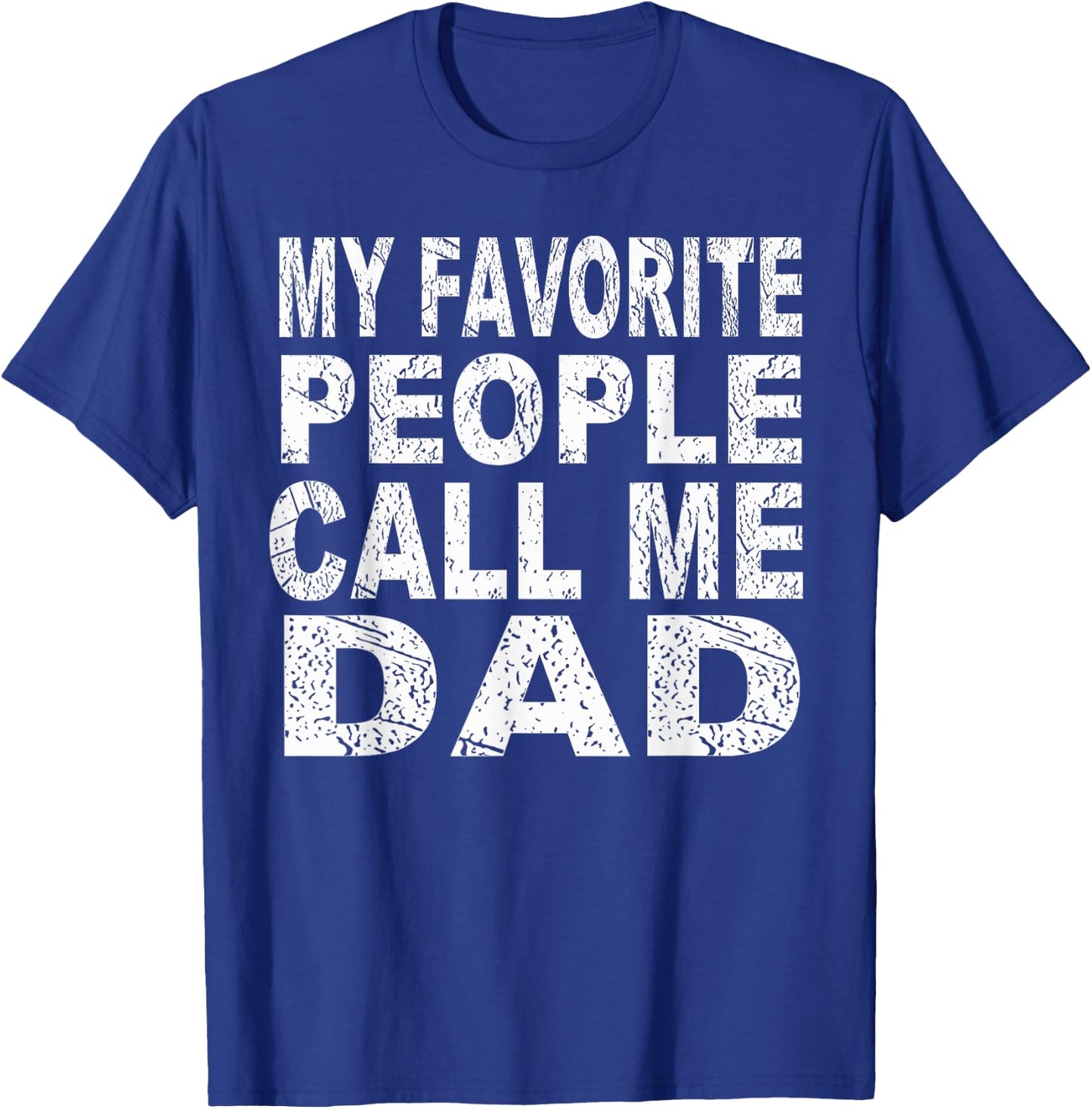 My Favorite People Call Me Dad Gift Father's Day T Shirt T-Shirt - T-Shirt | Royal