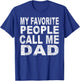 My Favorite People Call Me Dad Gift Father's Day T Shirt T-Shirt - T-Shirt | Royal