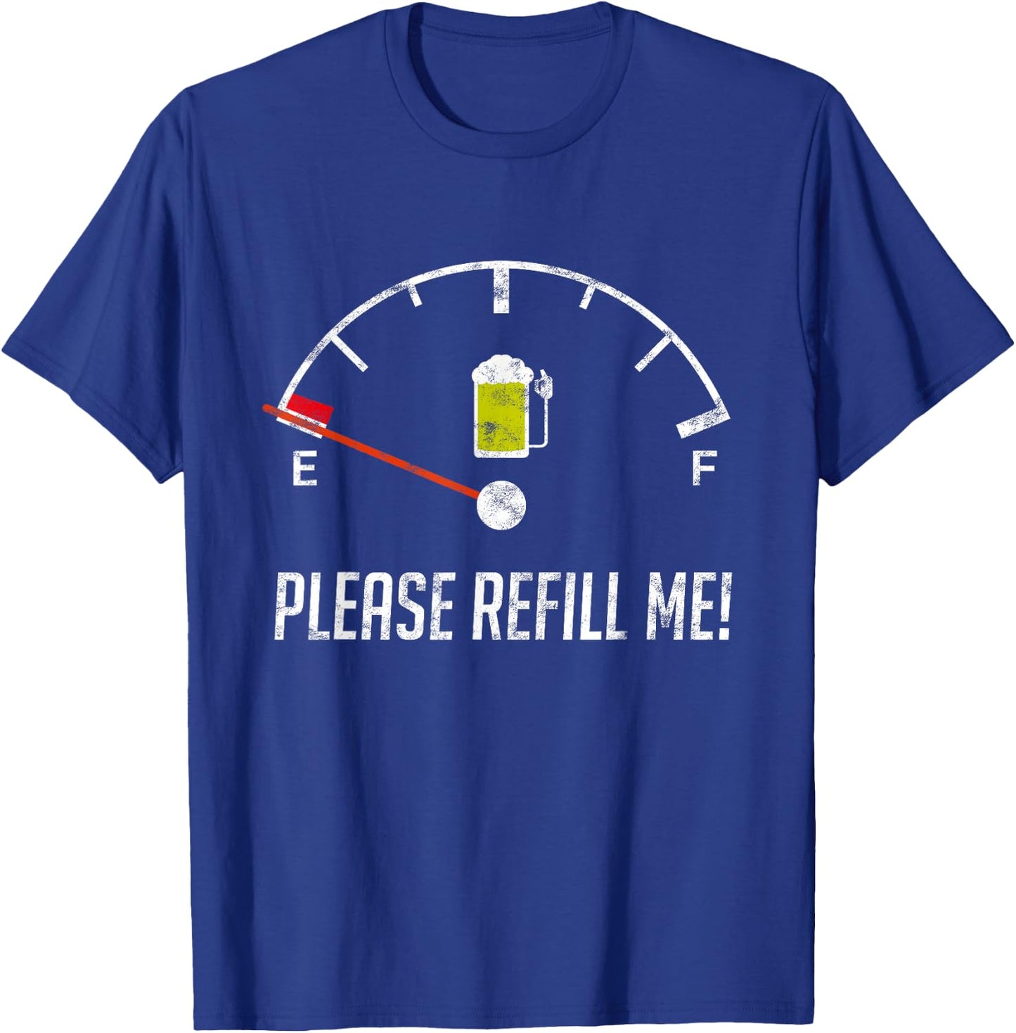 Refill Me Empty Beer Fuel Funny Sarcasm Gift T-Shirt - T-Shirt | Royal