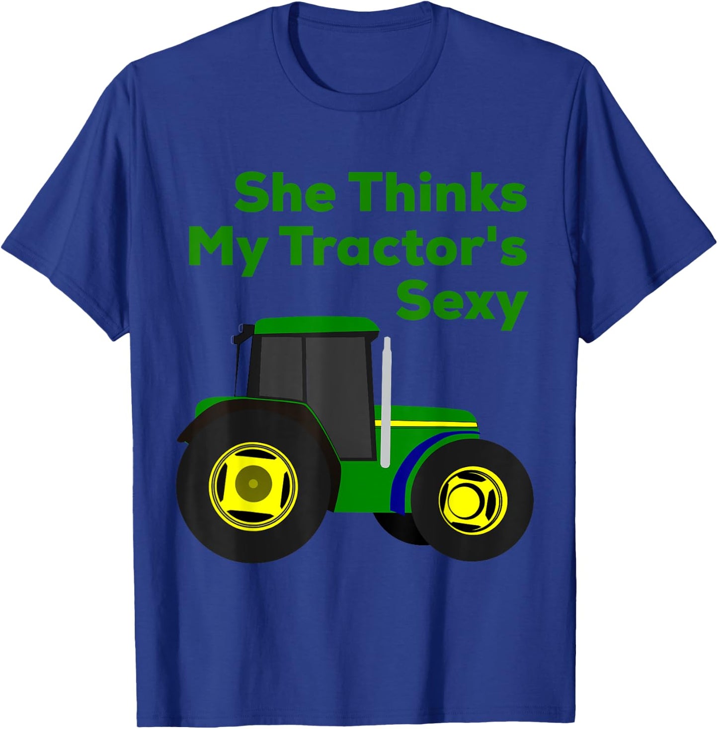 She Thinks My Tractor's Sexy Funny T-Shirt - T-Shirt | Royal