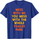 Mess with Me Mess with the Whole Trailer Park Gifts T-Shirt - T-Shirt | Royal