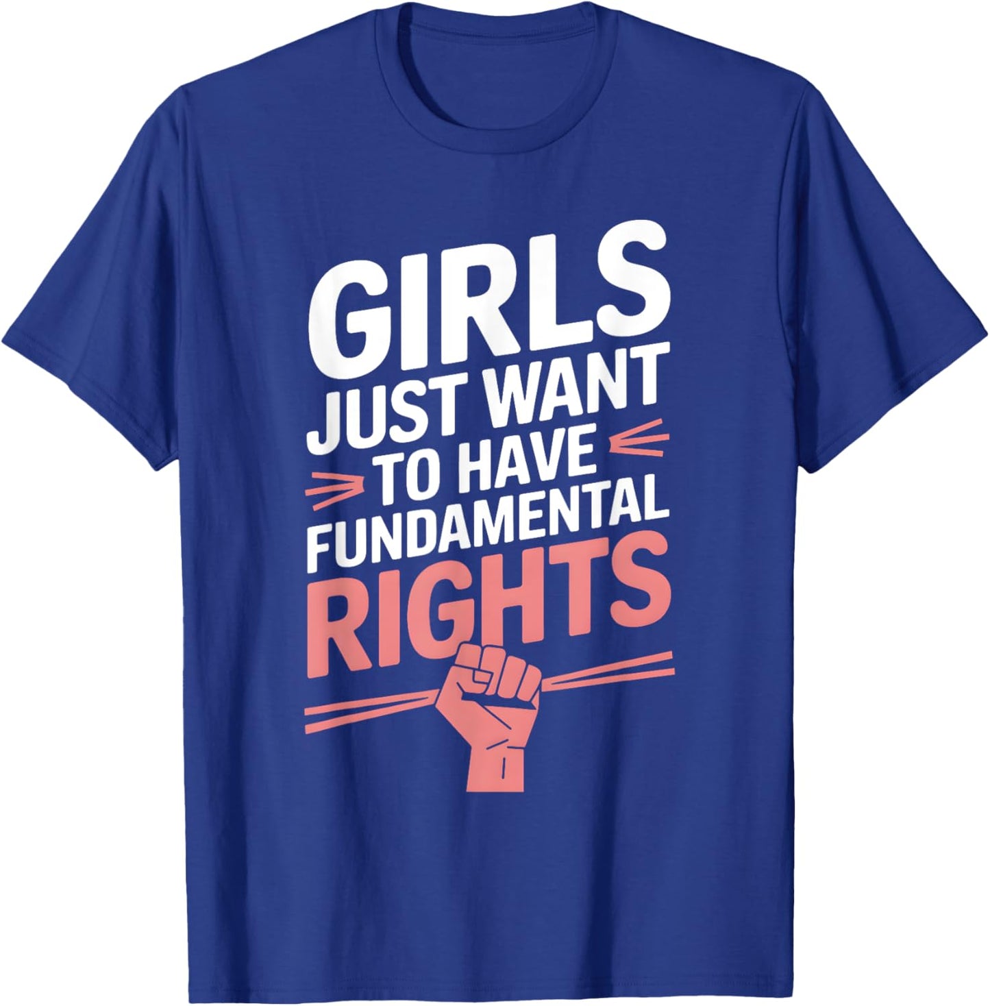 Girls Just Want To Have Fundamental Rights T-Shirt - T-Shirt | Royal