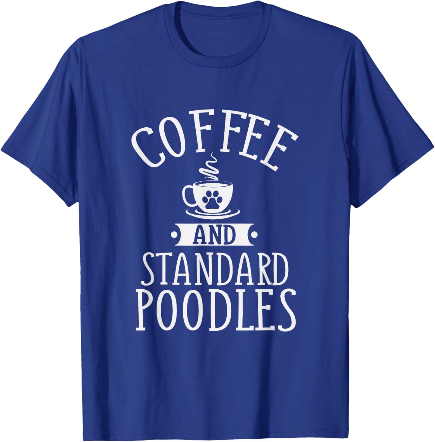 Coffee And Standard Poodles - Poodle Lover Shirt Gift T-Shirt - T-Shirt | Royal