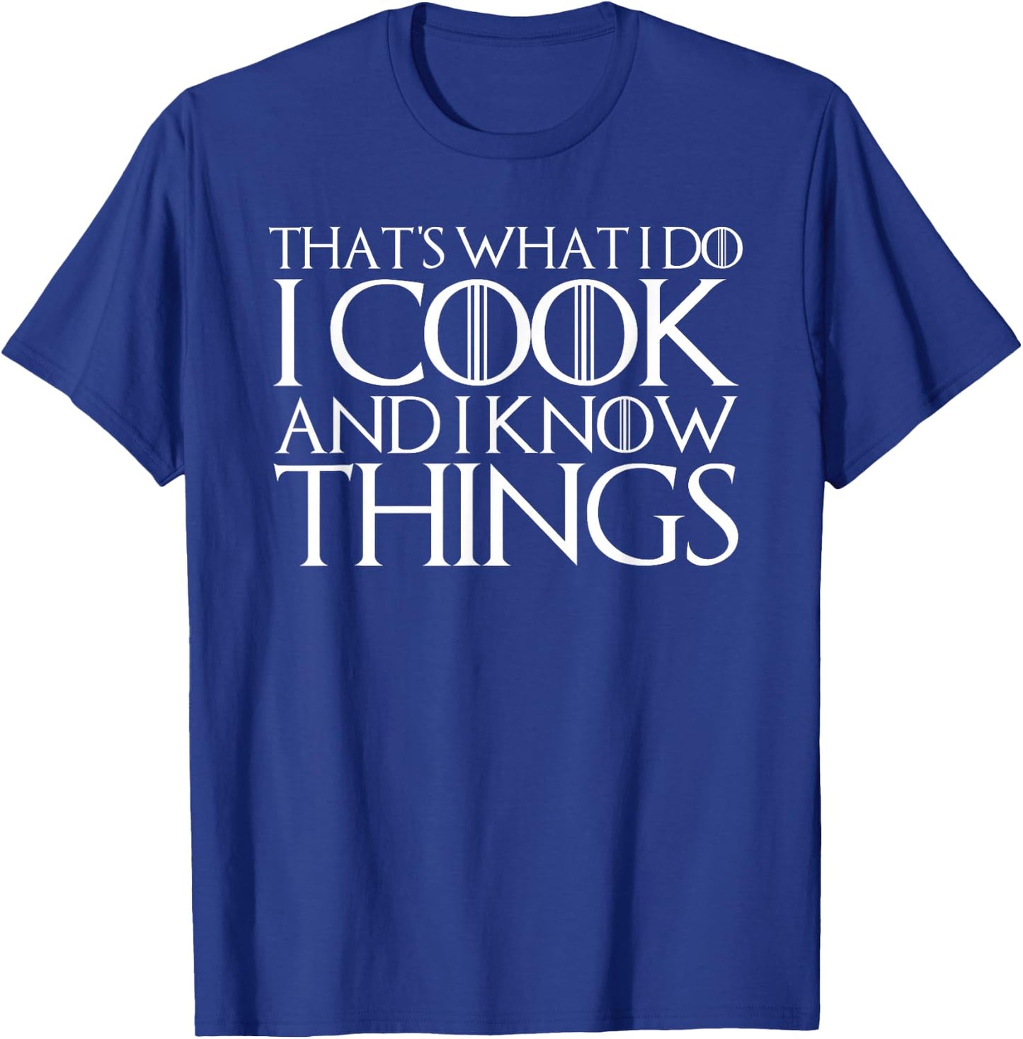 That's What I Do I Cook and I Know Things T-Shirt - T-Shirt | Royal