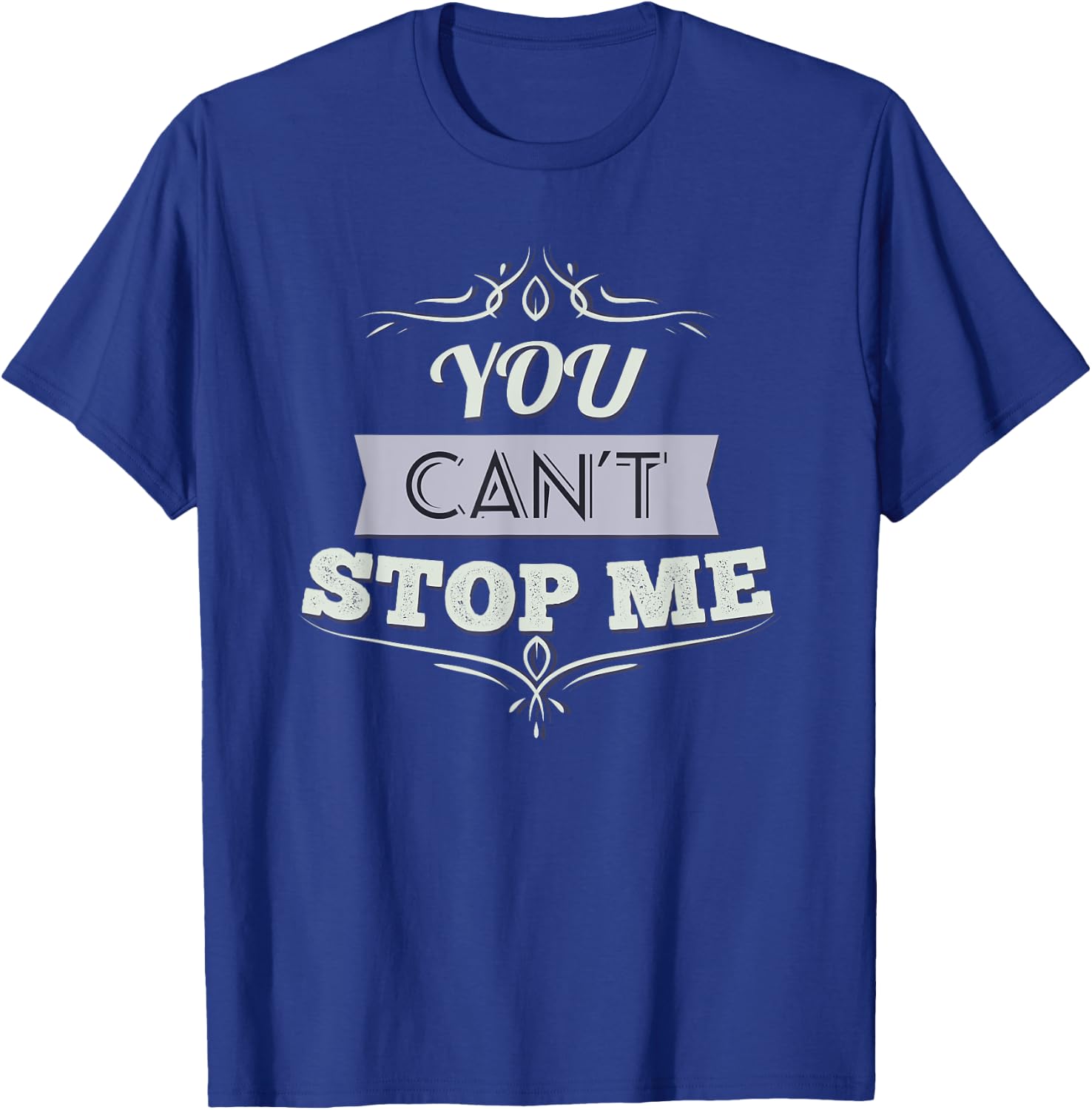 You Can't Stop Me Shirt Inspirational T-Shirt - T-Shirt | Royal