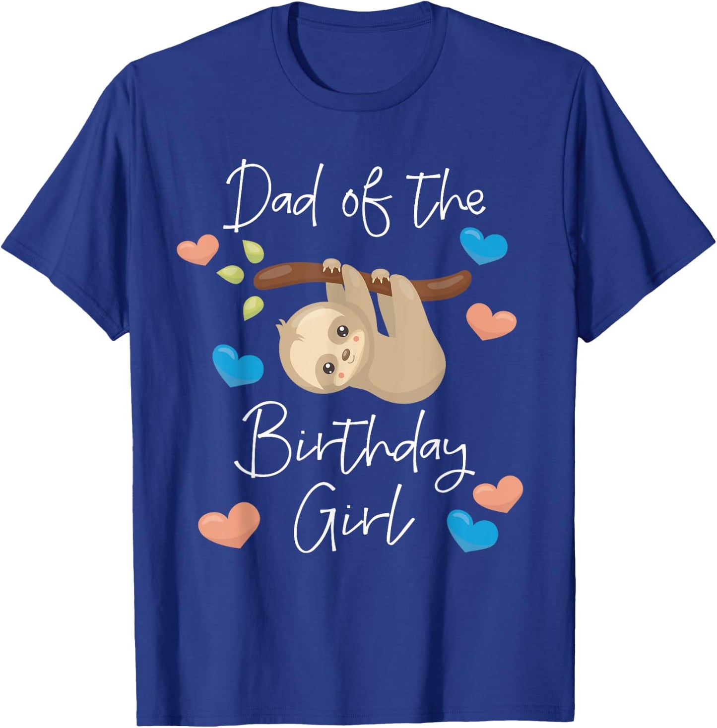 Dad of the Birthday Girl Sloth B-Day Party Matching Family T-Shirt - T-Shirt | Royal