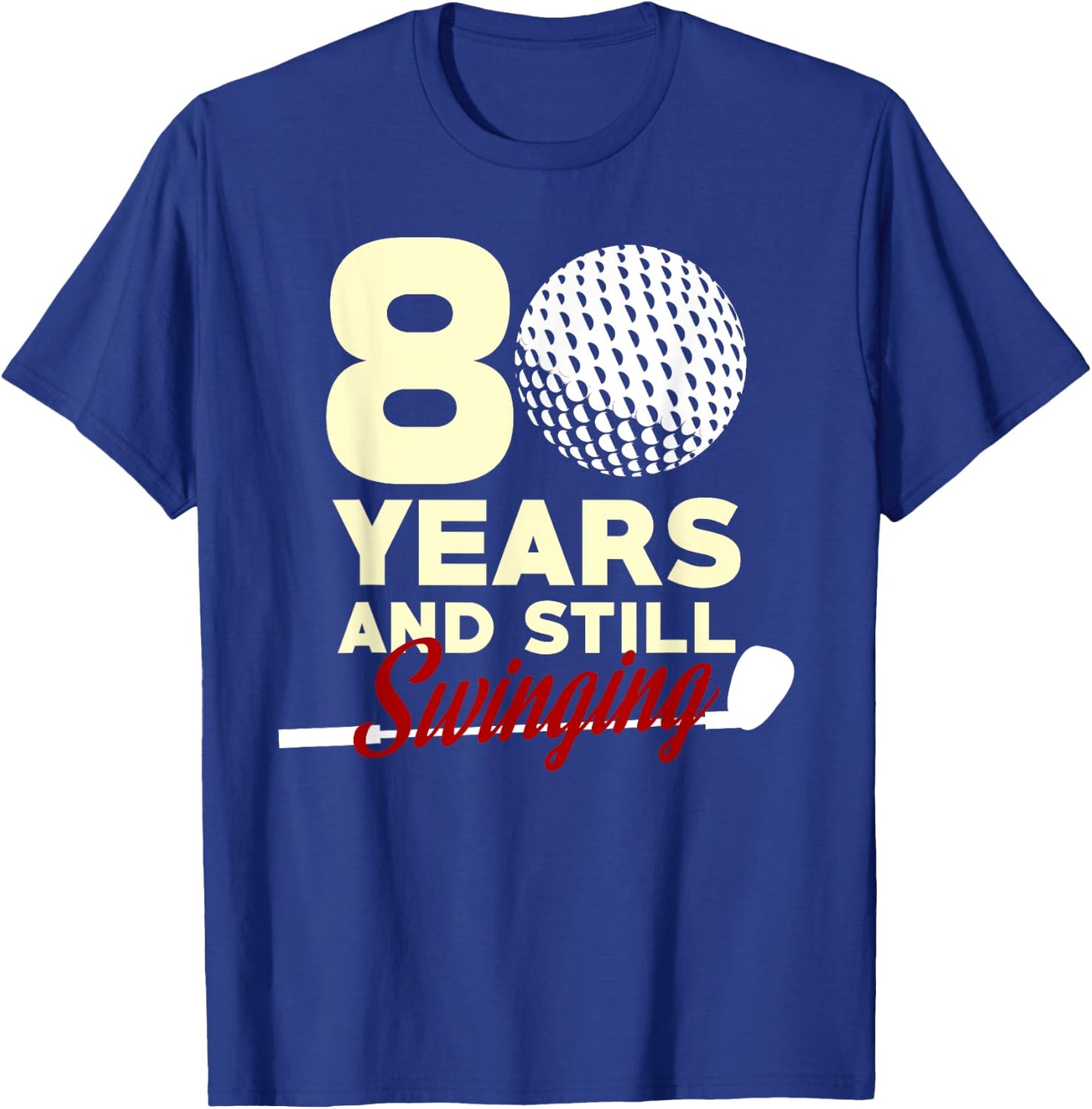 80 Years And Still Swinging | 80th Birthday Funny Golf Club T-Shirt - T-Shirt | Royal