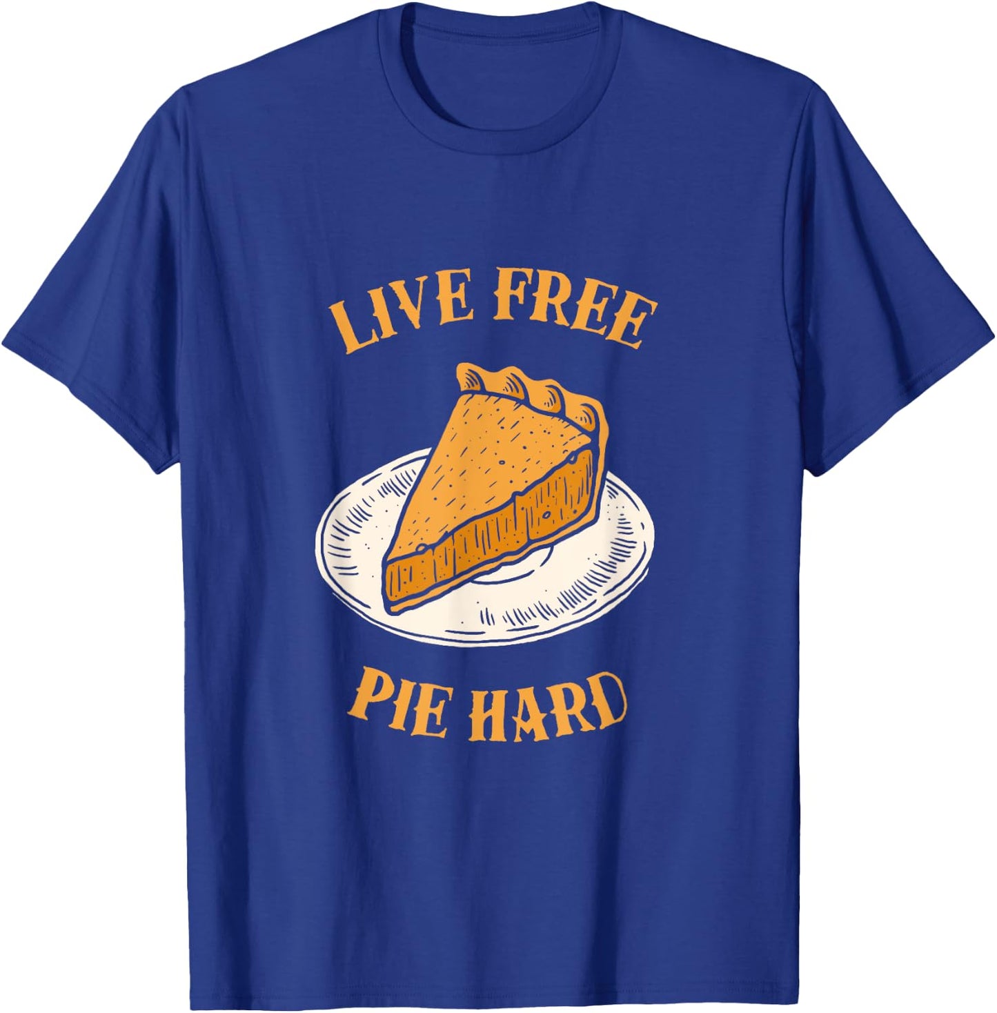 Live Free Pumpkin Pie Hard - Funny Thanksgiving T-Shirt - T-Shirt | Royal