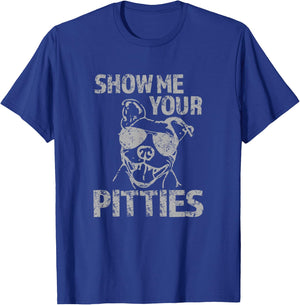 Funny Pitbull Show Me Your Pitties Pitbull Lover Dog Dad Mom T-Shirt - T-Shirt | Royal