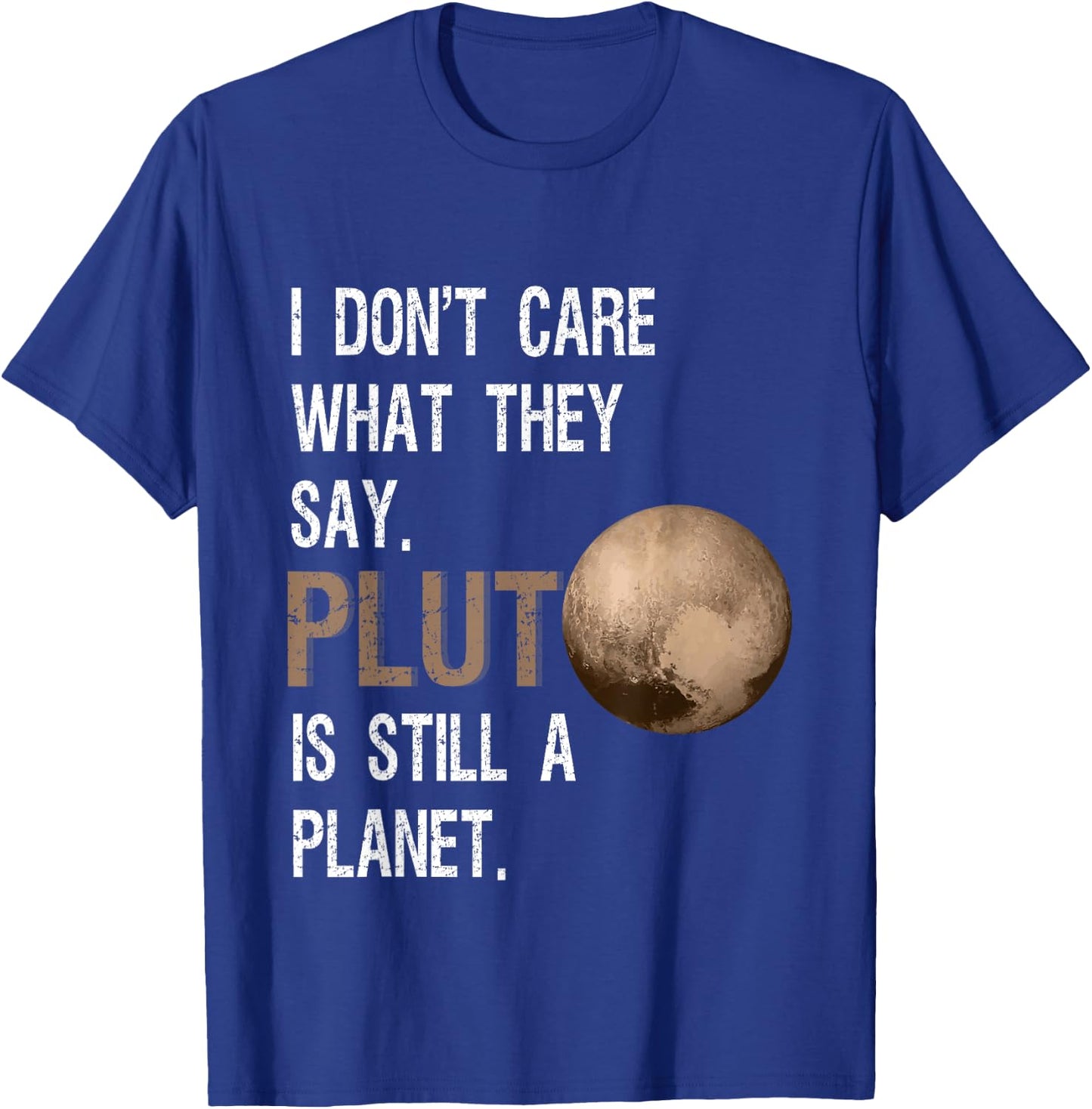 Pluto Is Still A Planet Funny Pluto Lover Gift T-Shirt - T-Shirt | Royal