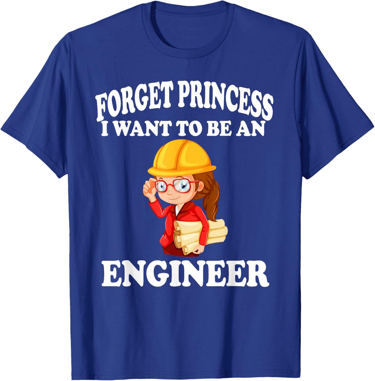 Forget Princess I want to be an Engineer Shirt Girl T-Shirt - T-Shirt | Royal