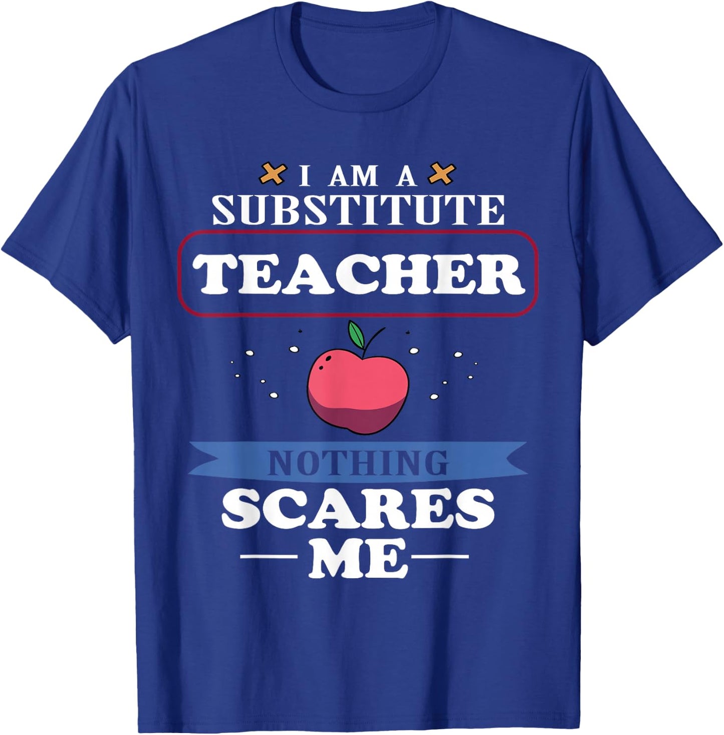 I'm A Substitute Teacher Nothing Scares Me Funny T-Shirt - T-Shirt | Royal