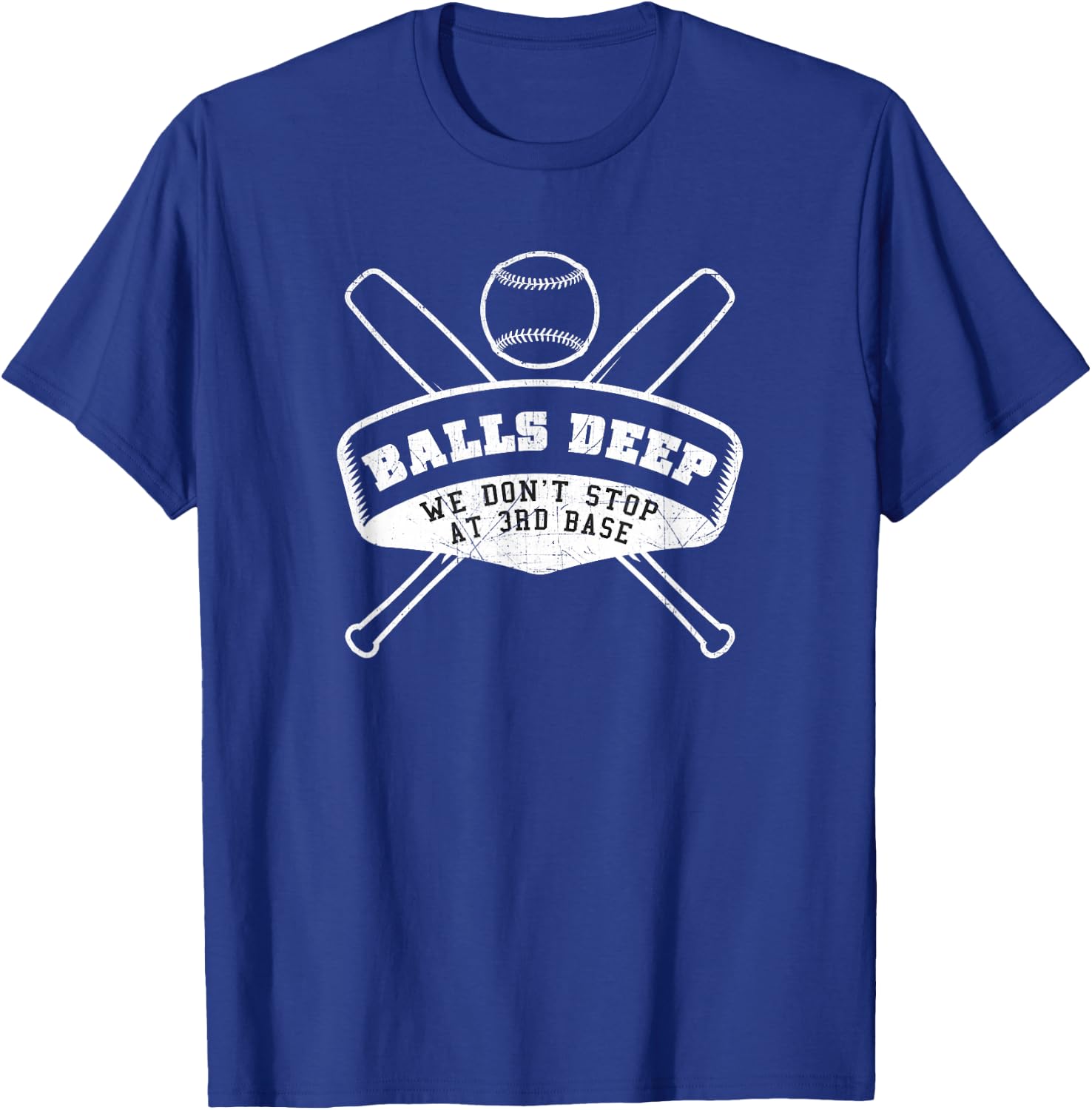 Balls Deep We Don't Stop at 3rd Base - Funny T Shirt T-Shirt - T-Shirt | Royal
