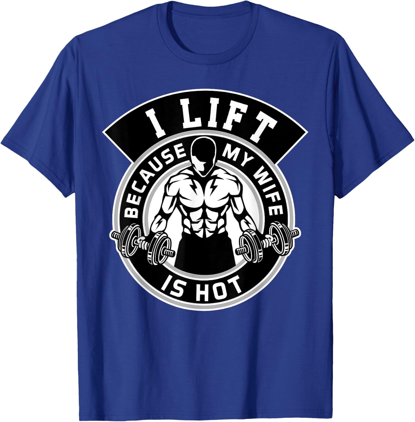 I Lift Because My Wife Is Hot Husband Gift T-Shirt - T-Shirt | Royal